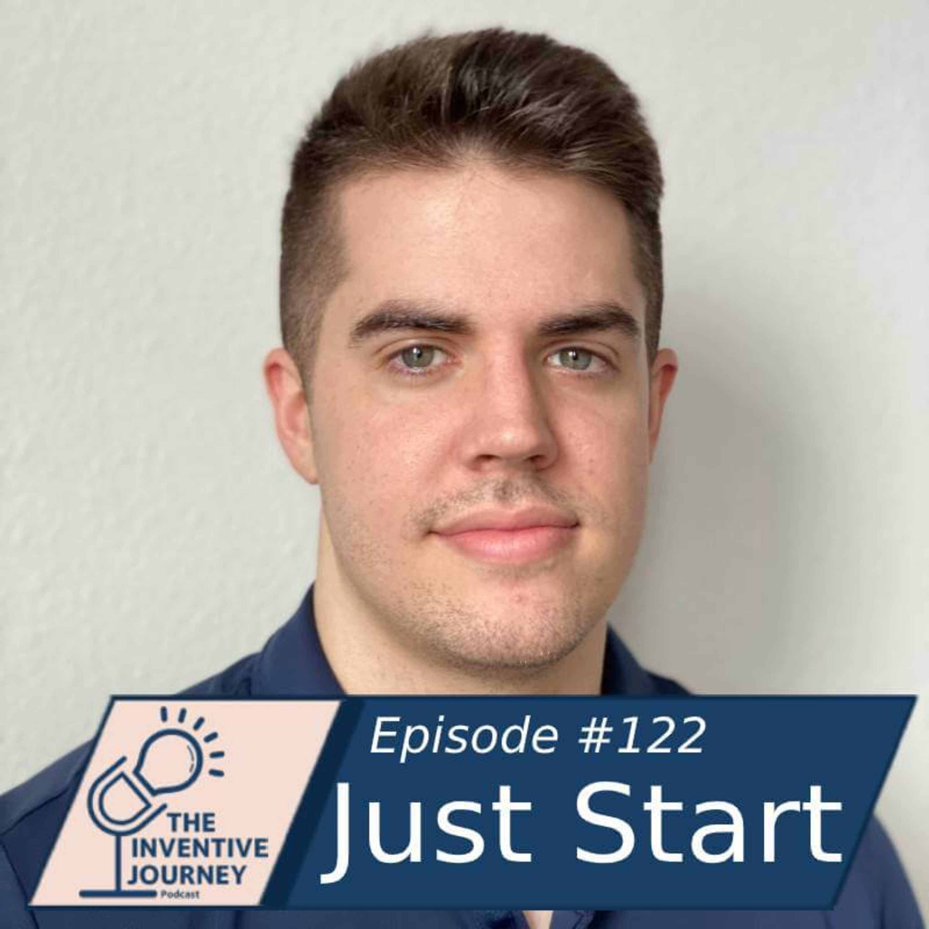 "Just Start" The Inventive Journey Podcast For Entrepreneurs w/ Carson Hunt episode artwork