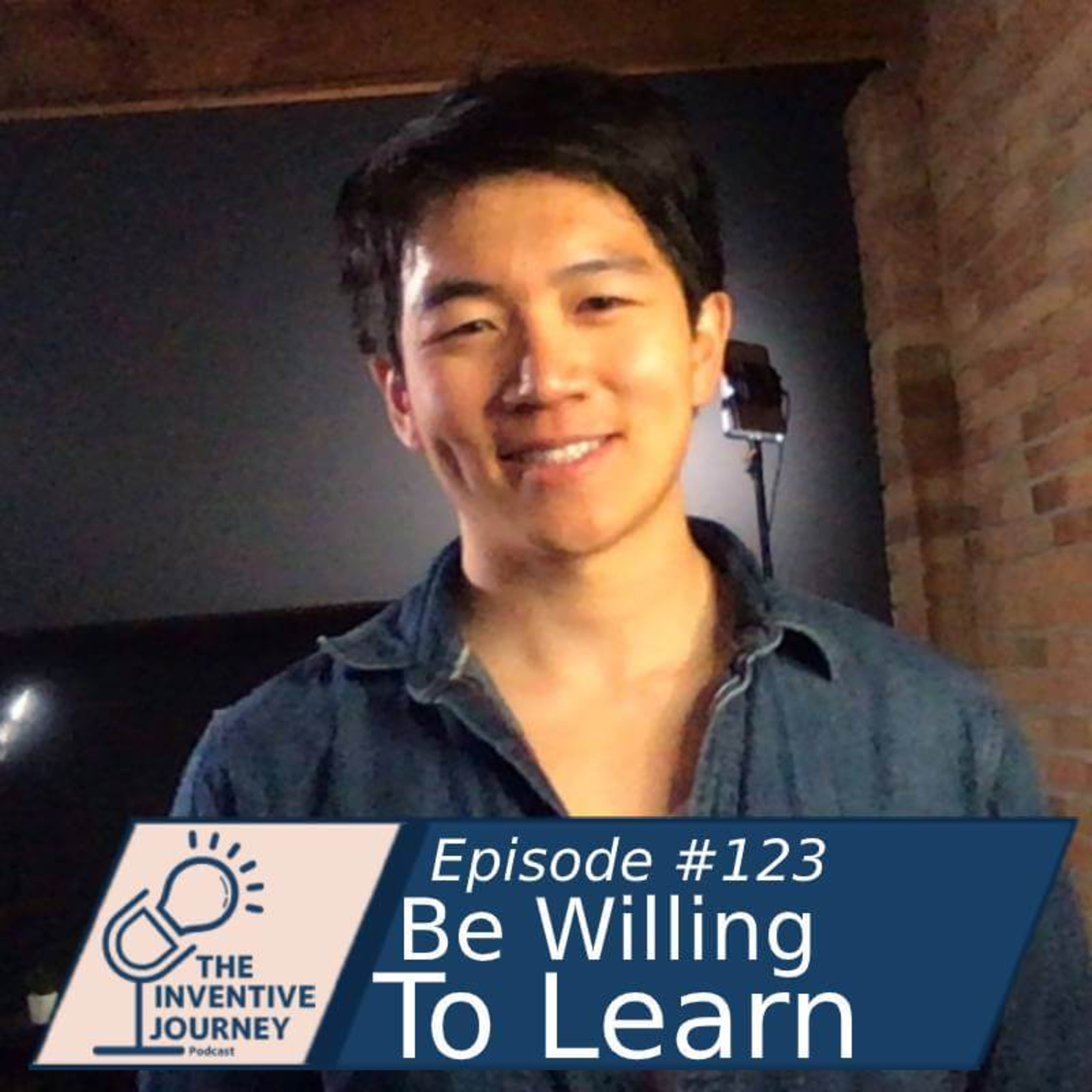 "Be Willing To Learn" The Inventive Journey Podcast For Entrepreneurs w/ Aaron Hsu episode artwork