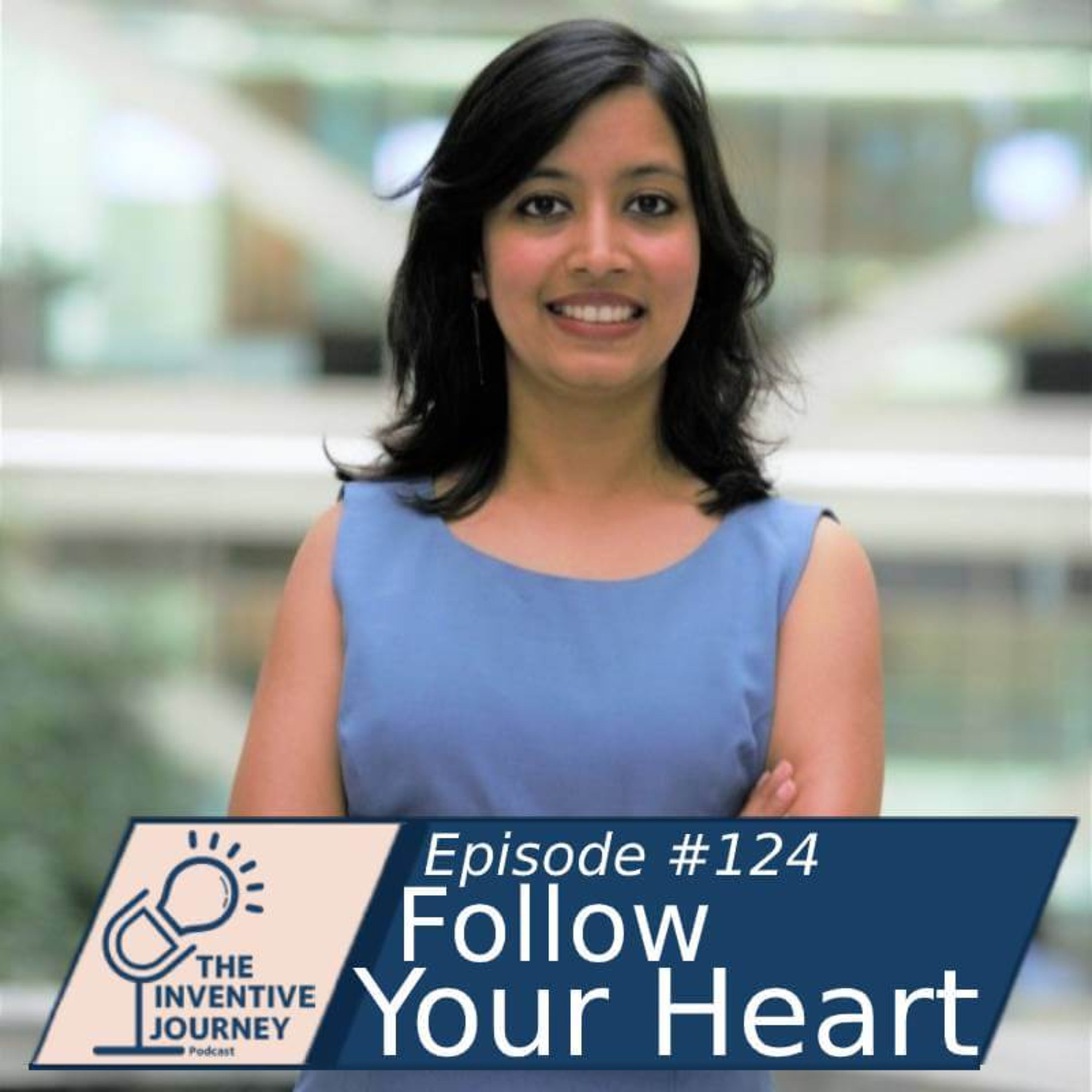 "Follow Your Heart" The Inventive Journey Podcast For Entrepreneurs w/Ruchika Goel episode artwork