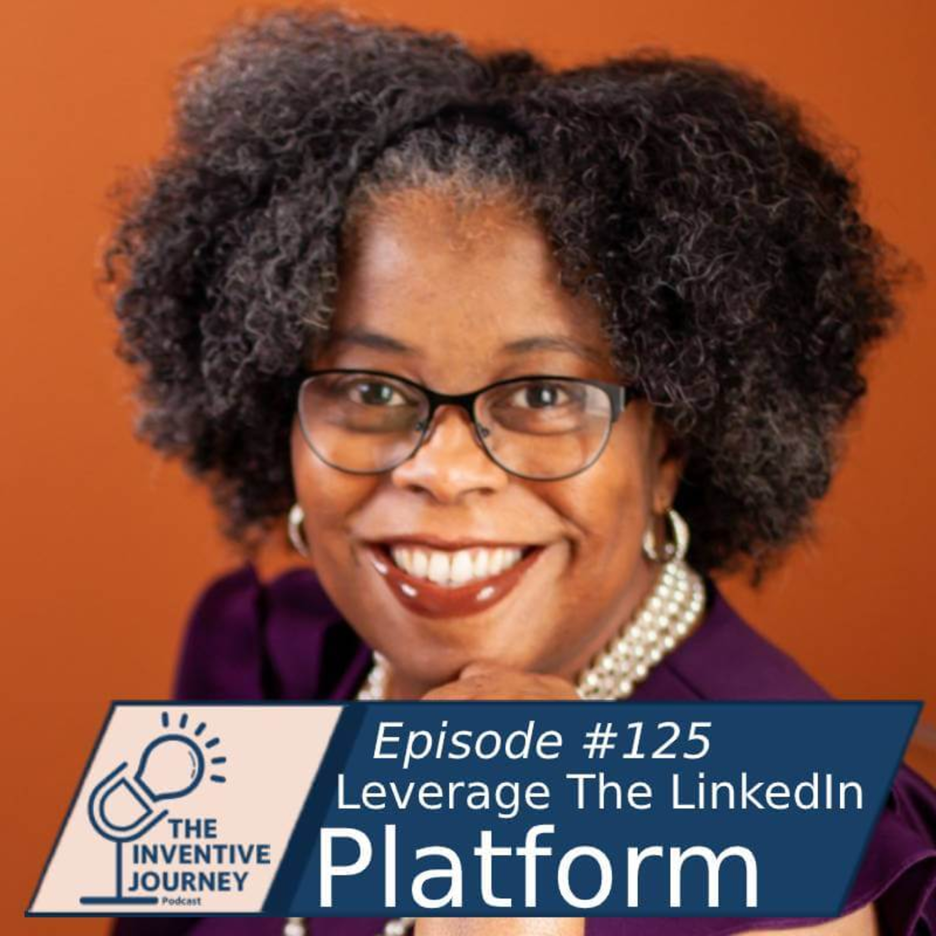 "Leverage The LinkedIn Platform" The Inventive Journey Podcast For Entrepreneurs w/Clarene Mitchell episode artwork