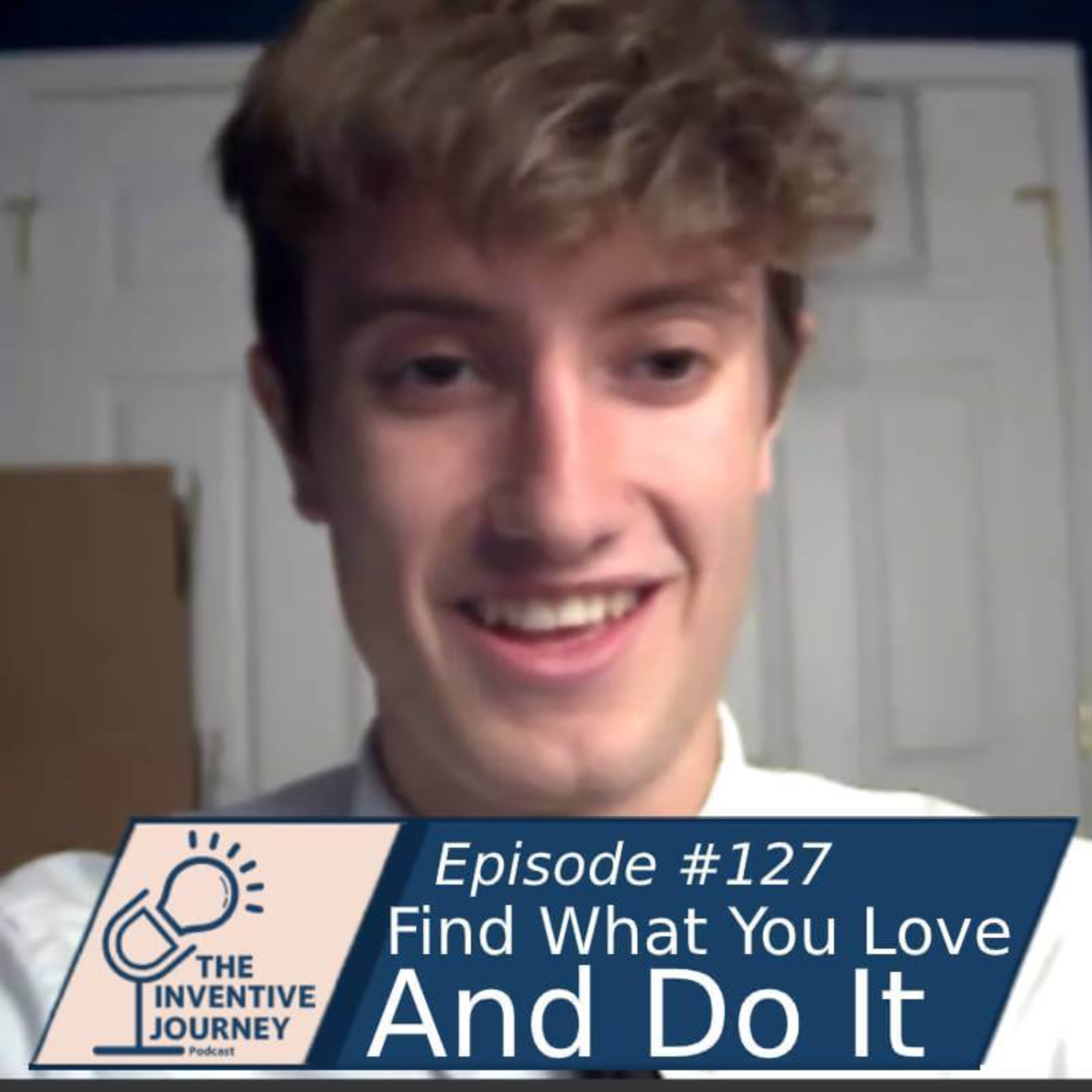 "Find What You Love And Do It" The Inventive Journey Podcast For Entrepreneurs w/Josh Baker episode artwork