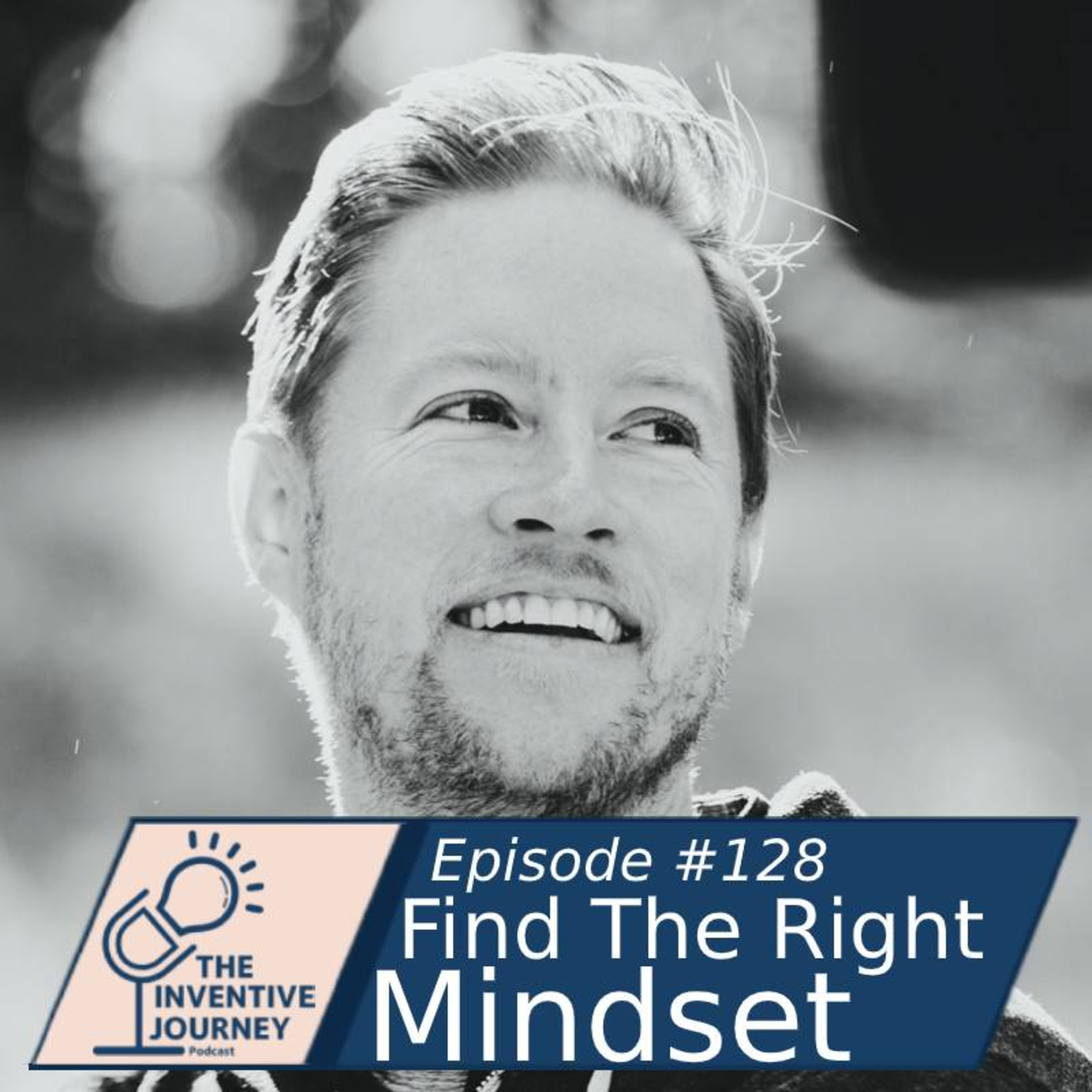"Find The Right Mindset" The Inventive Journey Podcast For Entrepreneurs w/Daren Smith episode artwork