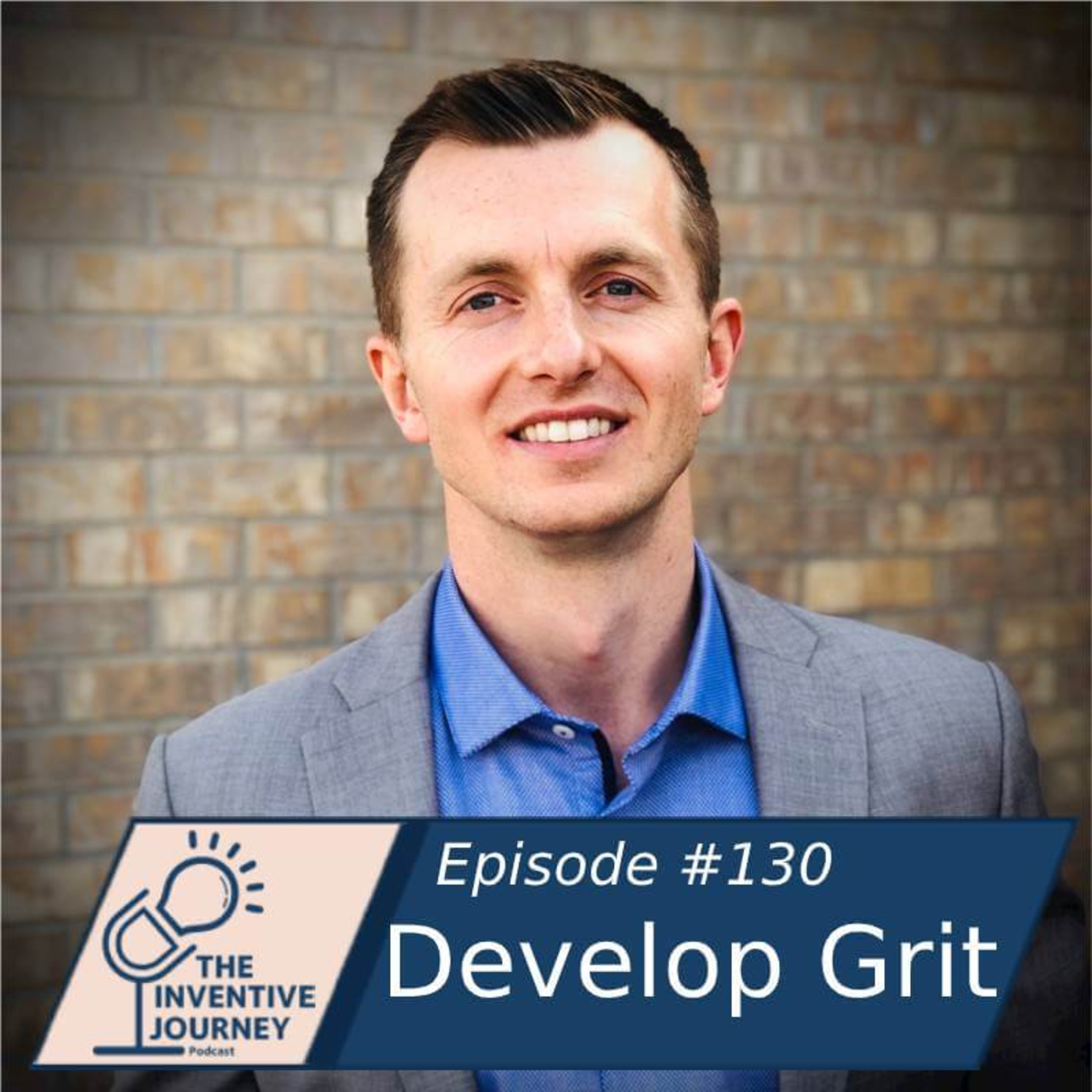 "Develop Grit" The Inventive Journey Podcast For Entrepreneurs w/ Manti Gleason episode artwork