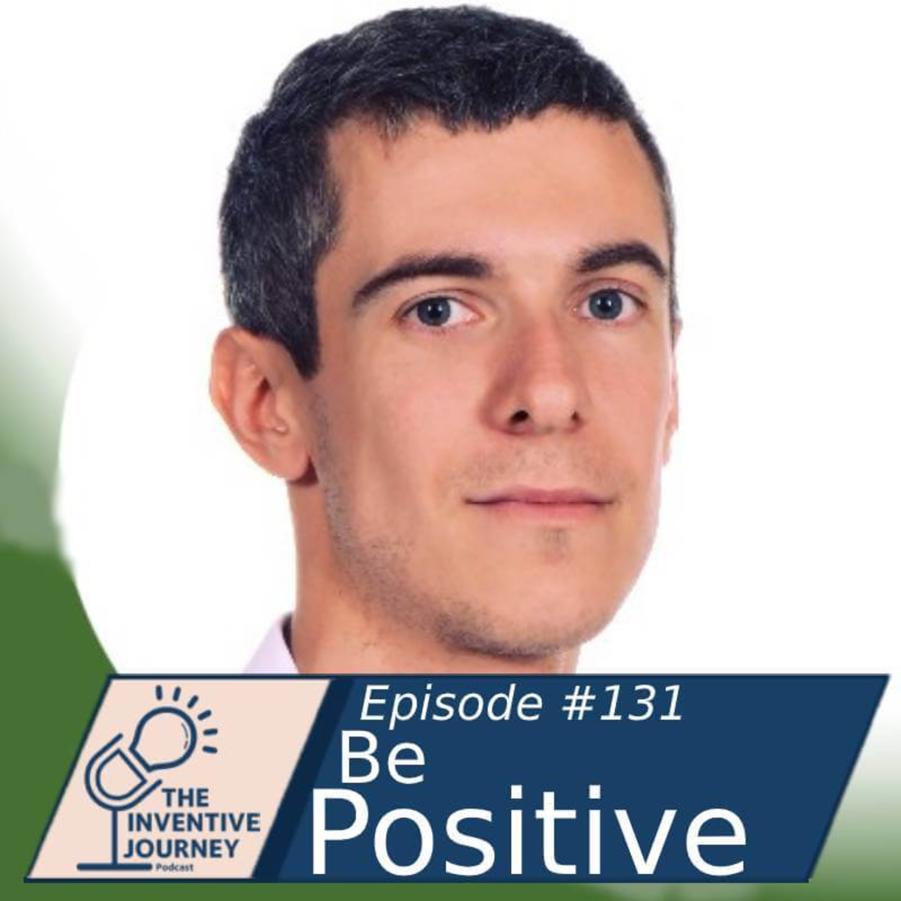 "Be Positive" The Inventive Journey Podcast For Entrepreneurs w/Vlad Reznichenko episode artwork