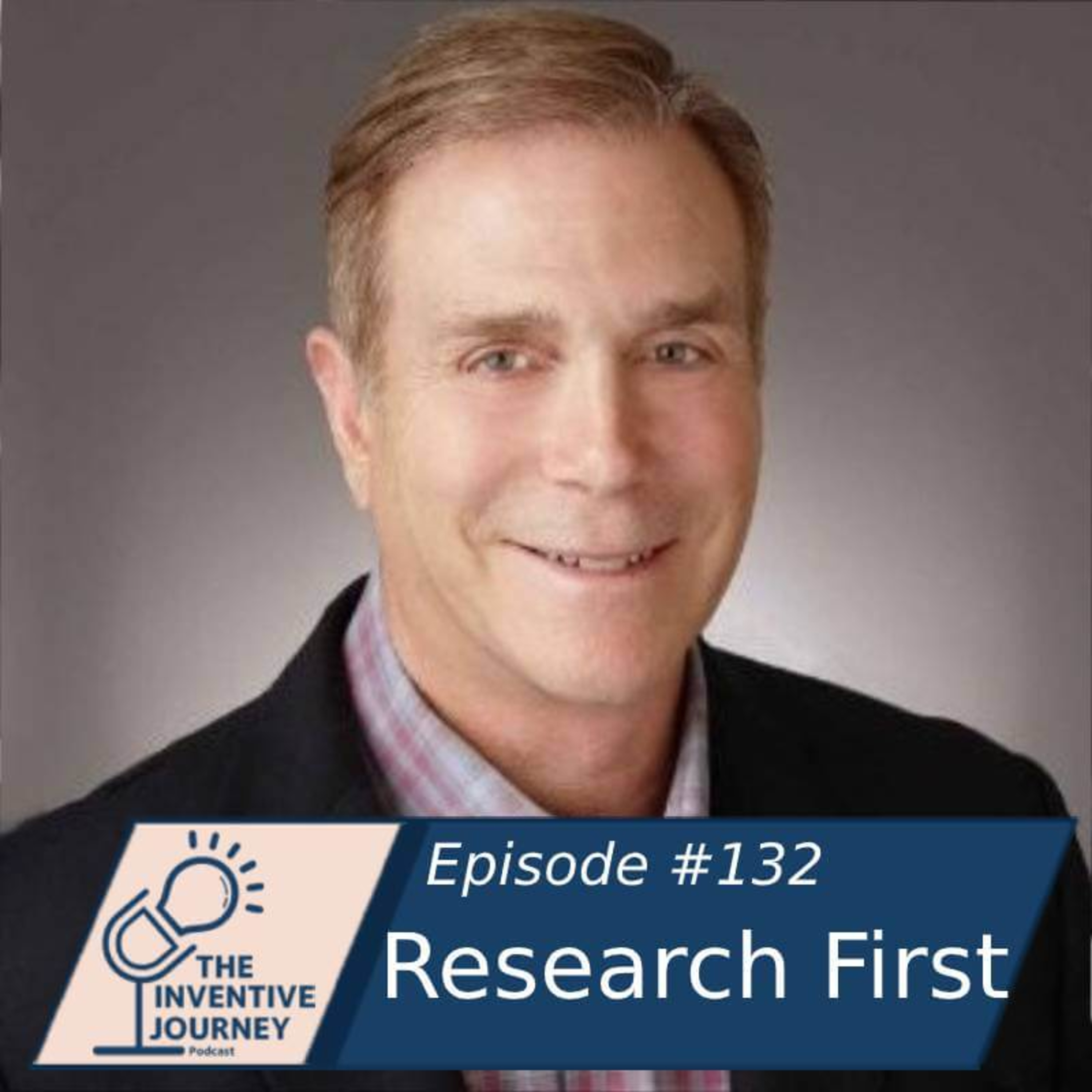 "Research First" The Inventive Journey Podcast For Entrepreneurs w/ Jeff Bermant episode artwork