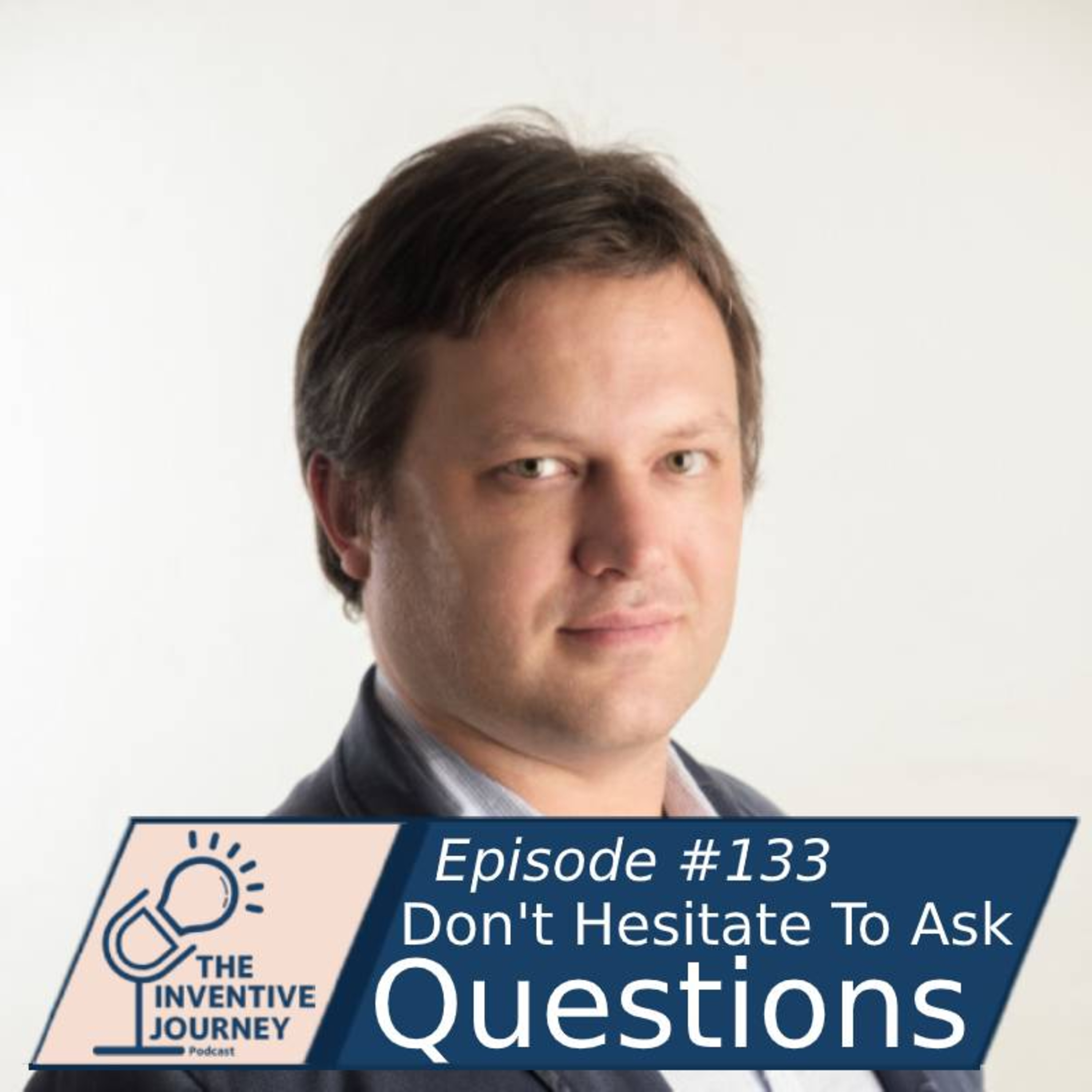 "Don't Hesitate To Ask Questions" The Inventive Journey Podcast For Entrepreneurs w/ Maxim Silaev episode artwork