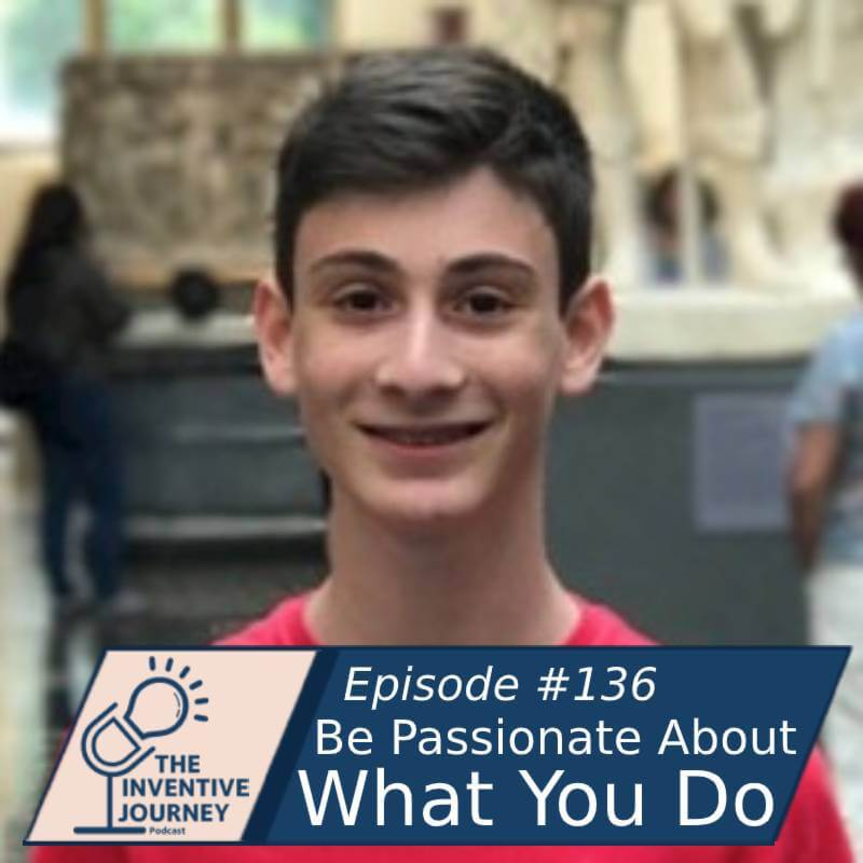 "Be Passionate About What You Do" The Inventive Journey Podcast For Entrepreneurs w/ Aaron Golbin episode artwork