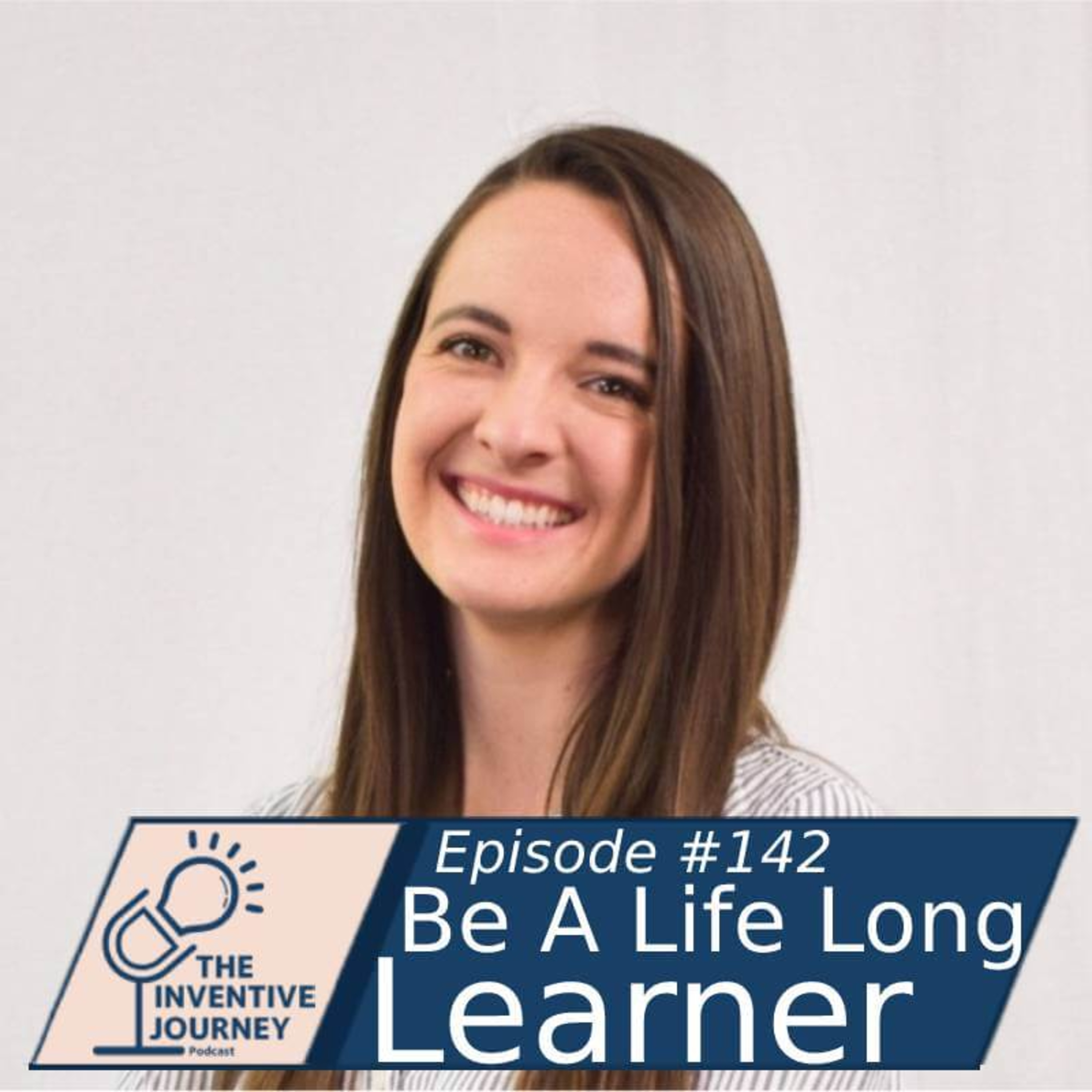 "Be A Life Long Learner" The Inventive Journey Podcast For Entrepreneurs w/ Rachel Merrill episode artwork