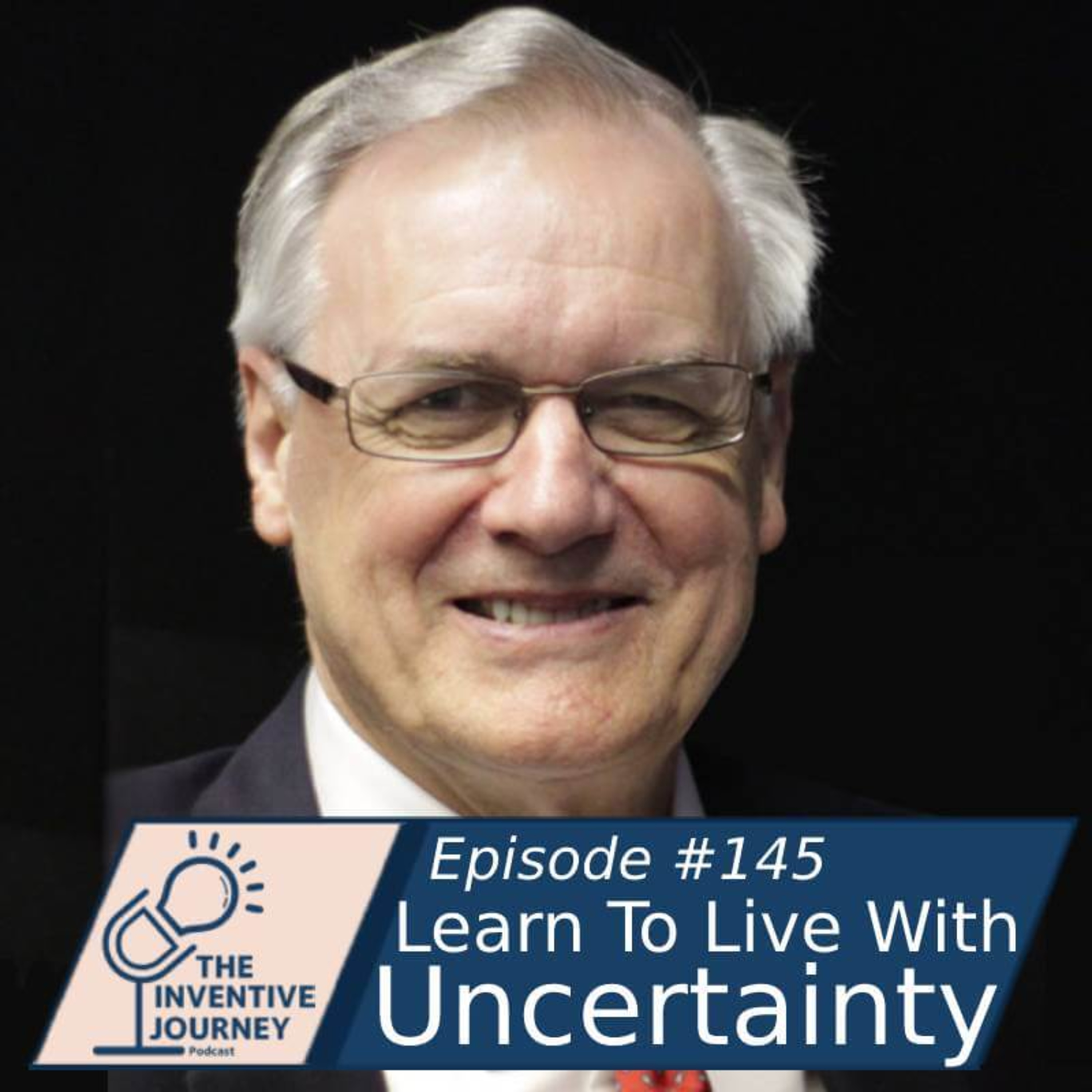 "Learn To Live With Uncertainty" The Inventive Journey Podcast For Entrepreneurs w/ Gary Brose episode artwork