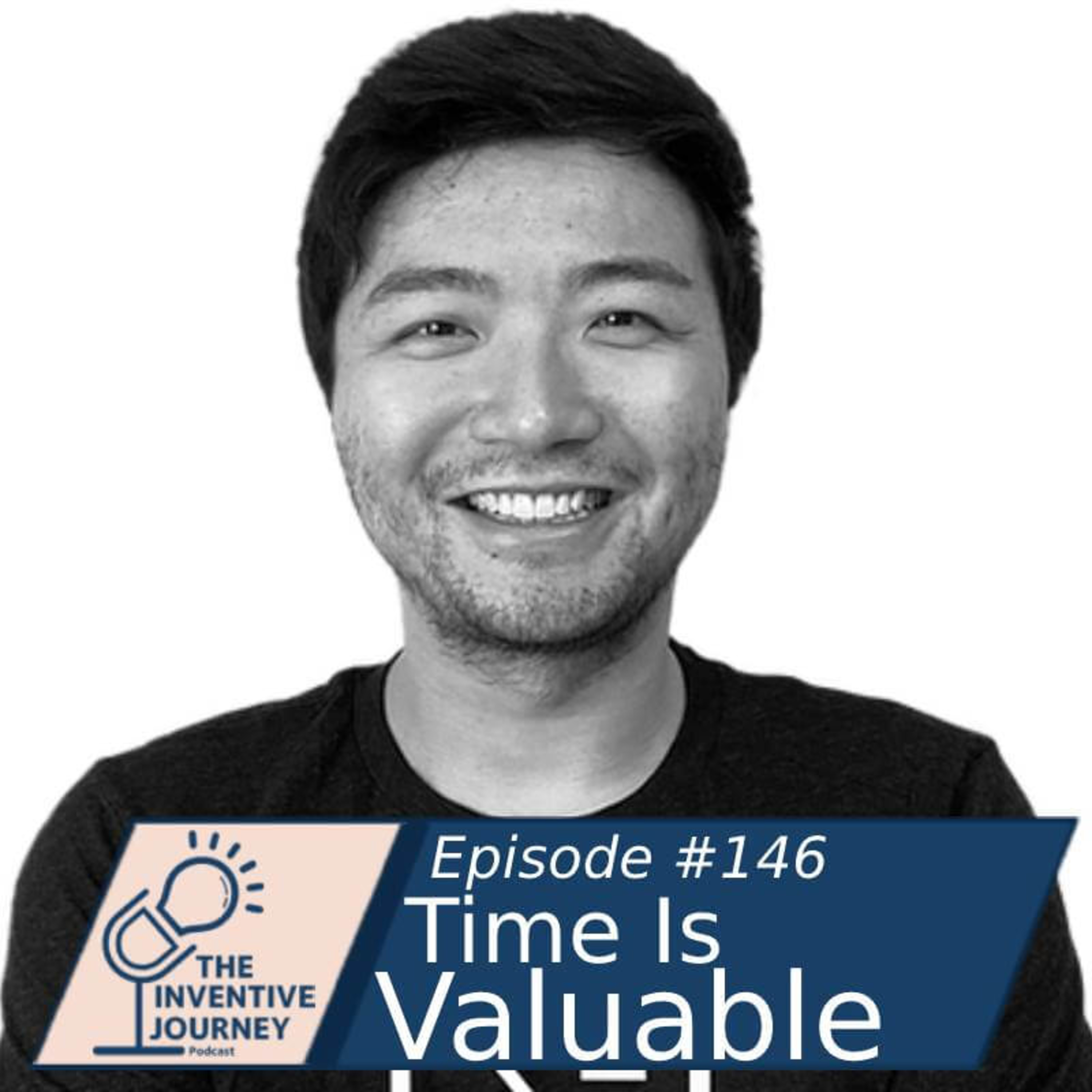 "Time Is Valuable" The Inventive Journey Podcast For Entrepreneurs w/ Lucas Liu episode artwork