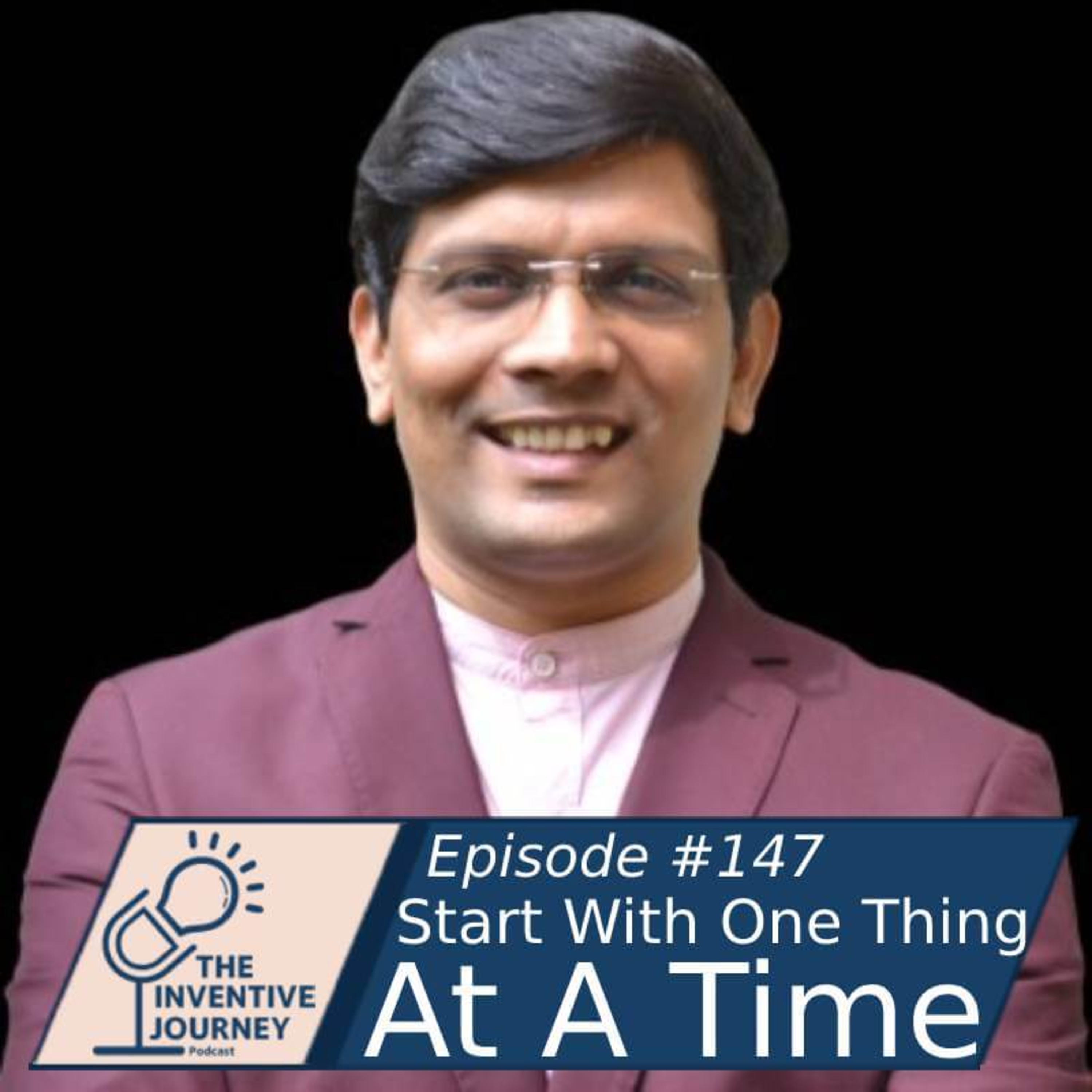 "Start With One Thing At A Time" The Inventive Journey Podcast For Entrepreneurs w/Vamsi Pannala episode artwork
