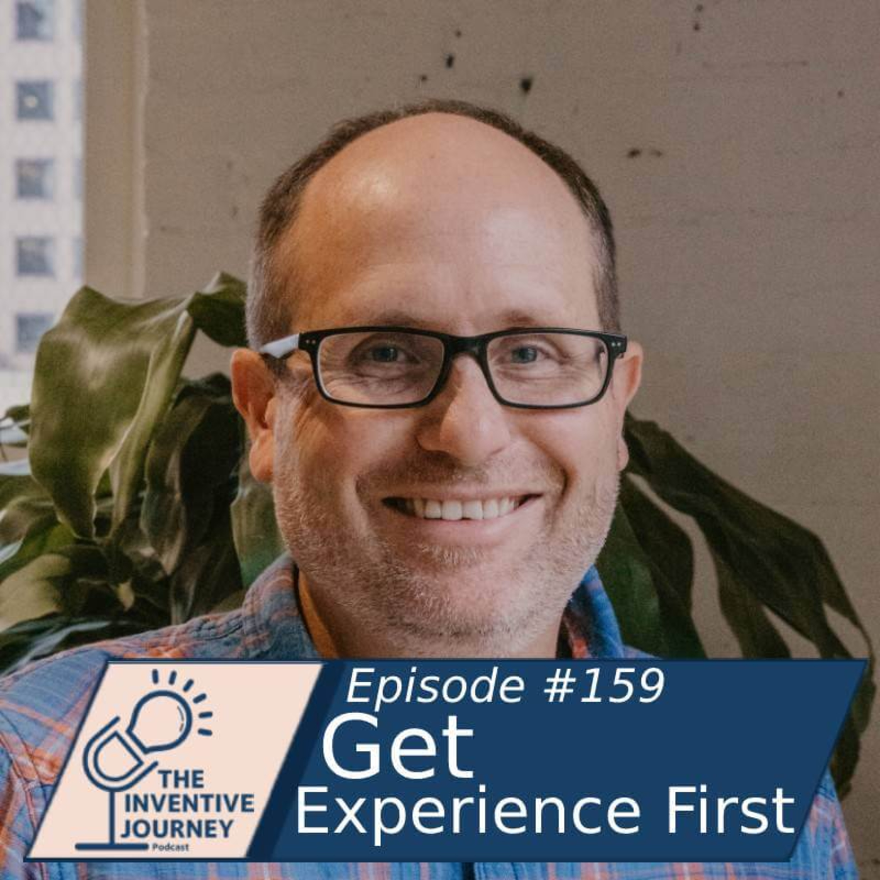 "Get Experience First" The Inventive Journey Podcast For Entrepreneurs w/ Zachary Rozga episode artwork