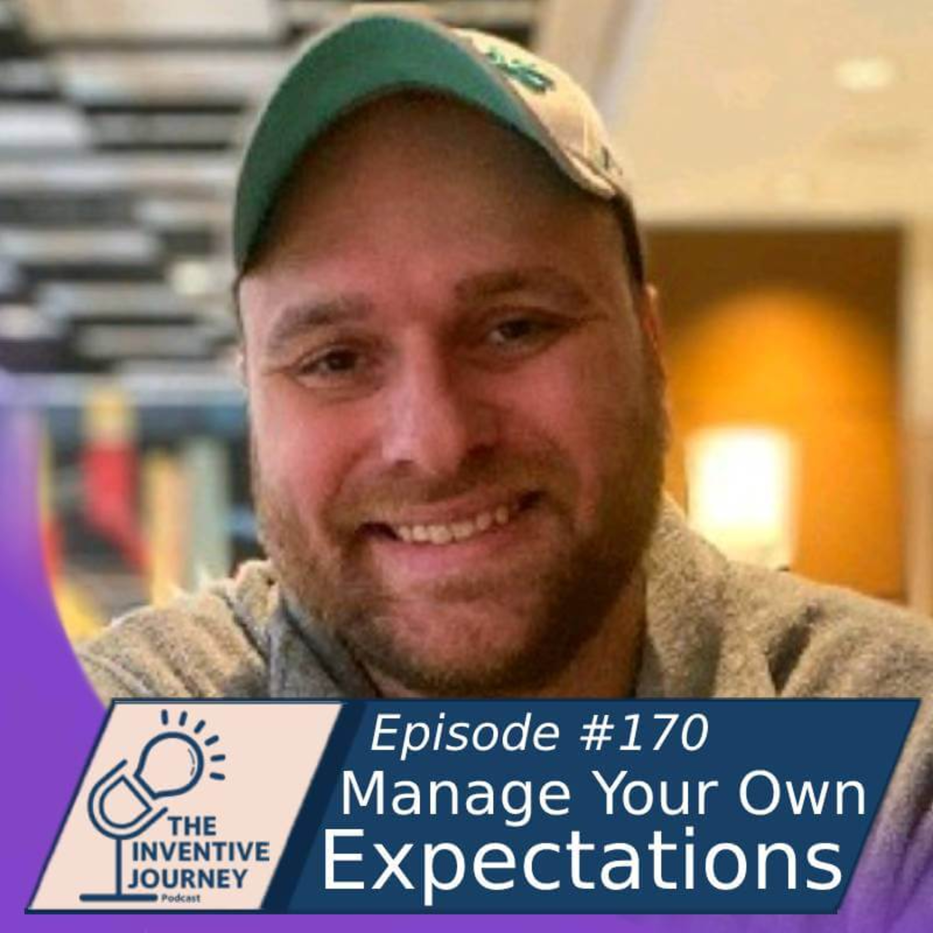 "Manage Your Own Expectations" The Inventive Journey Podcast For Entrepreneurs w/ Brian Fleck episode artwork