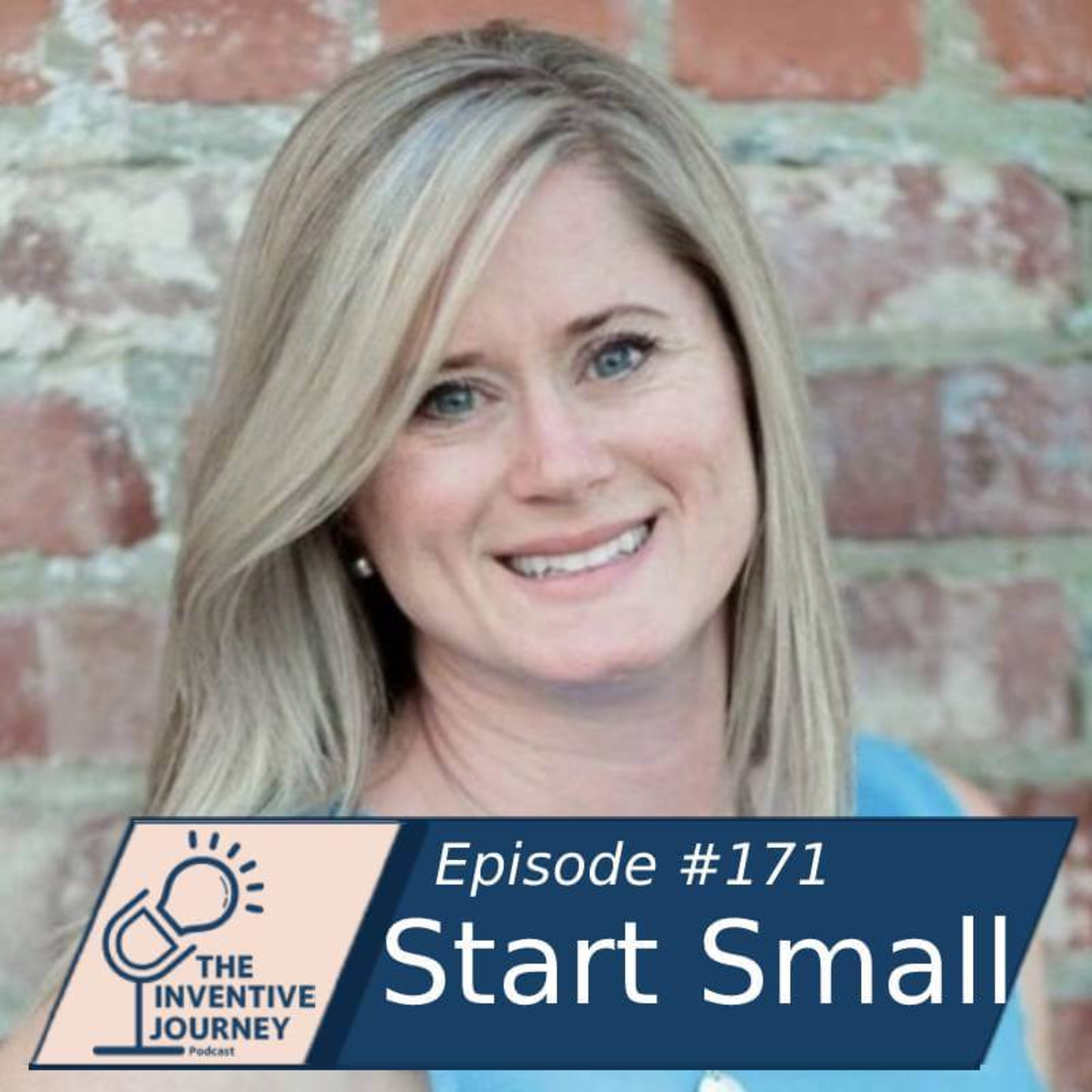 "Start Small" The Inventive Journey Podcast For Entrepreneurs w/ Amy Shick episode artwork