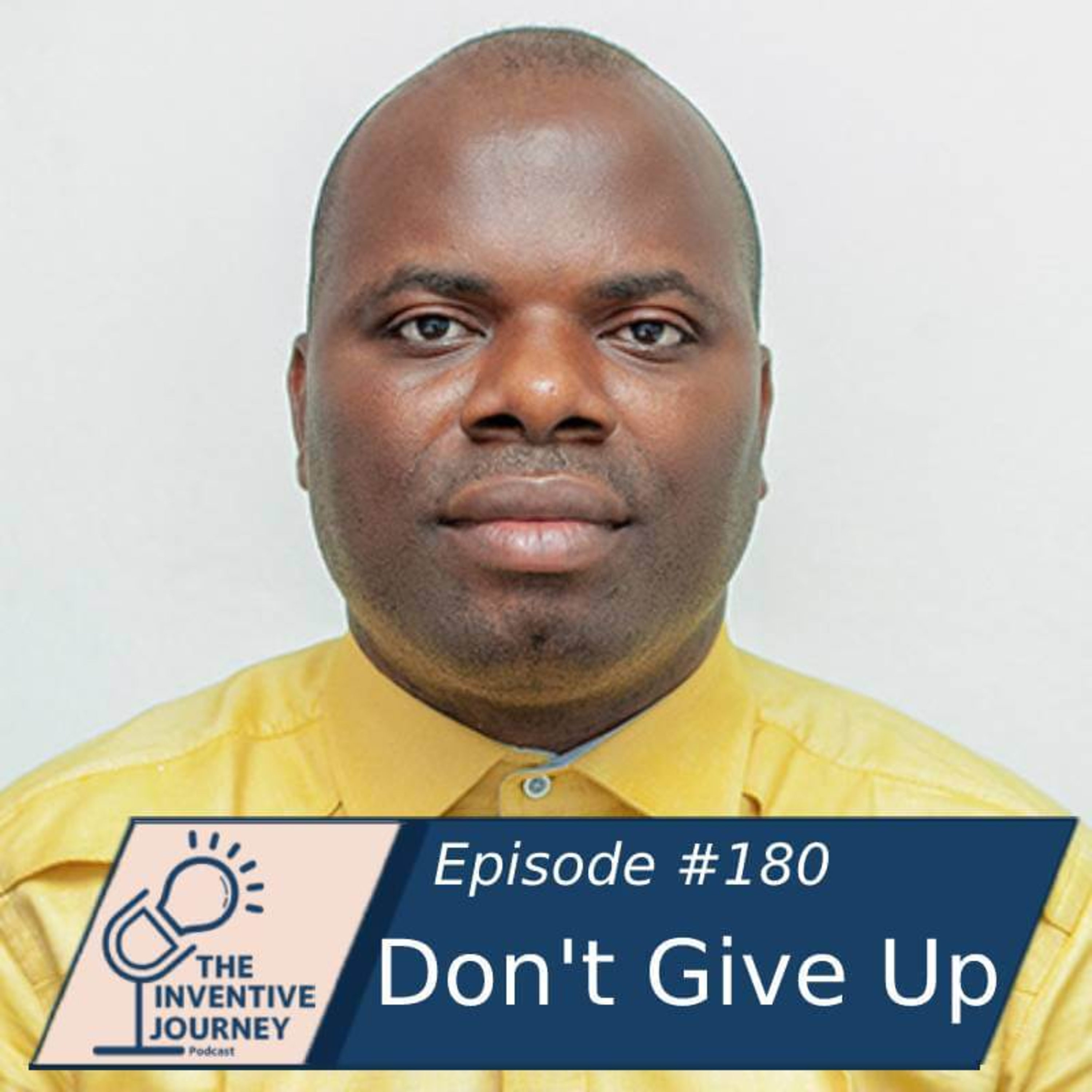 "Don't Give Up" The Inventive Journey Podcast For Entrepreneurs w/ Chibueze Izugbo episode artwork