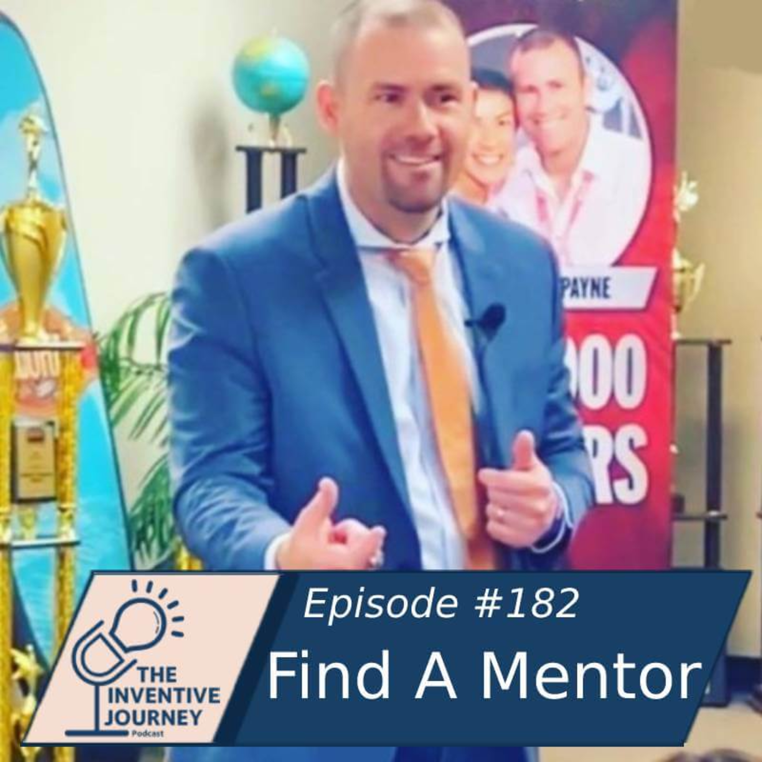 "Find A Mentor" The Inventive Journey Podcast For Entrepreneurs w/ Josh Payne episode artwork