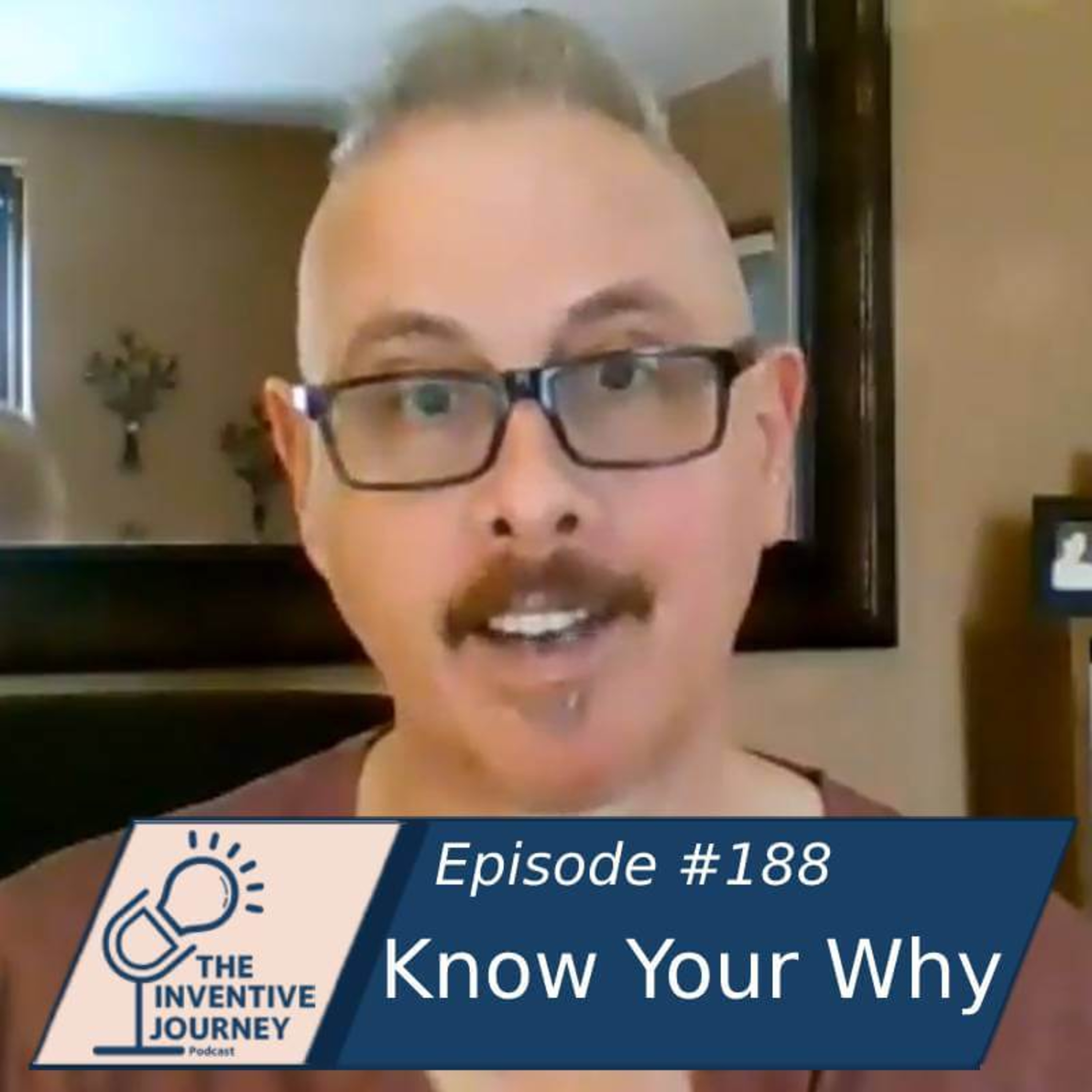 "Know Your Why" The Inventive Journey Podcast For Entrepreneurs w/Ben Wolff episode artwork