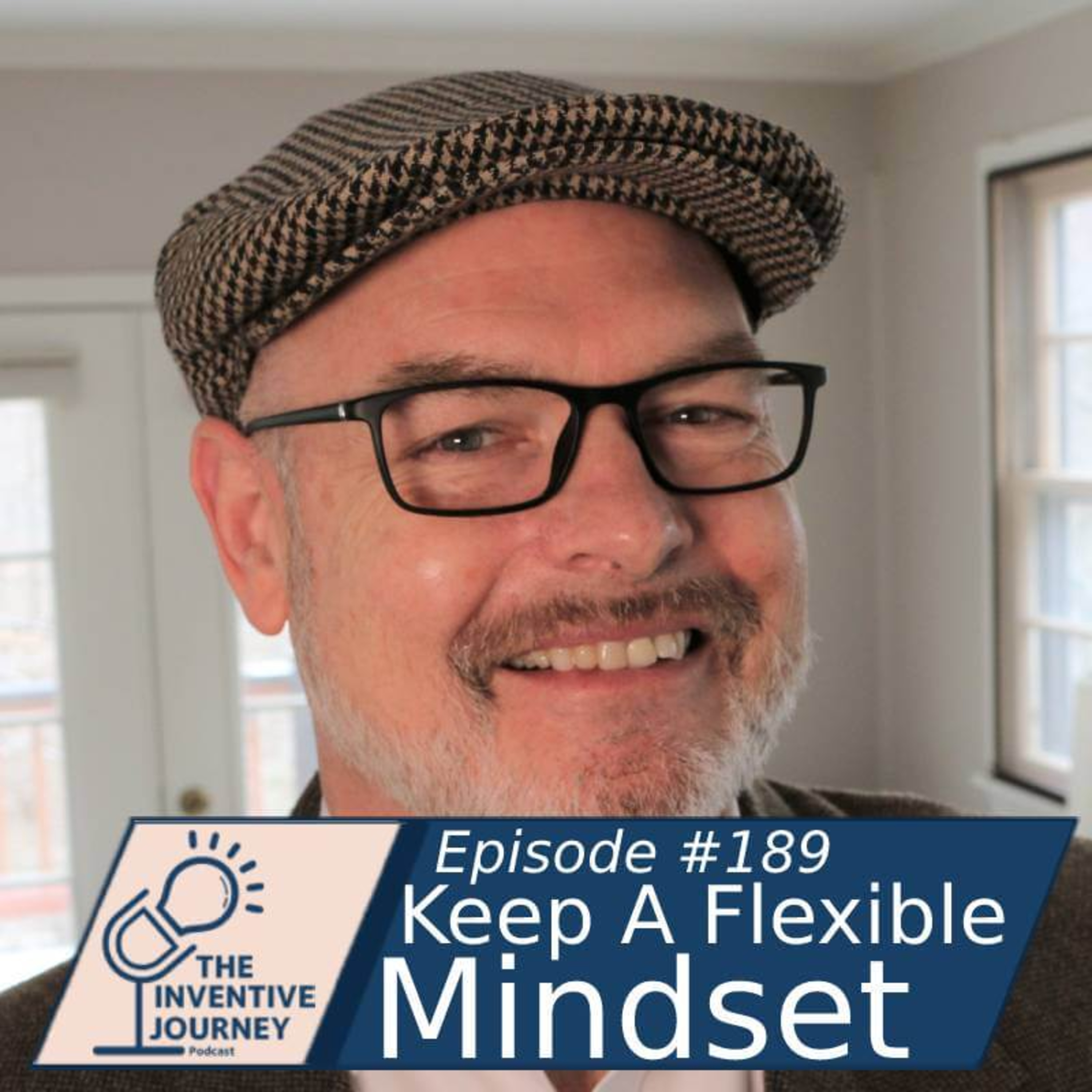 "Keep A Flexible Mindset" The Inventive Journey Podcast For Entrepreneurs w/ Steve Haffner episode artwork