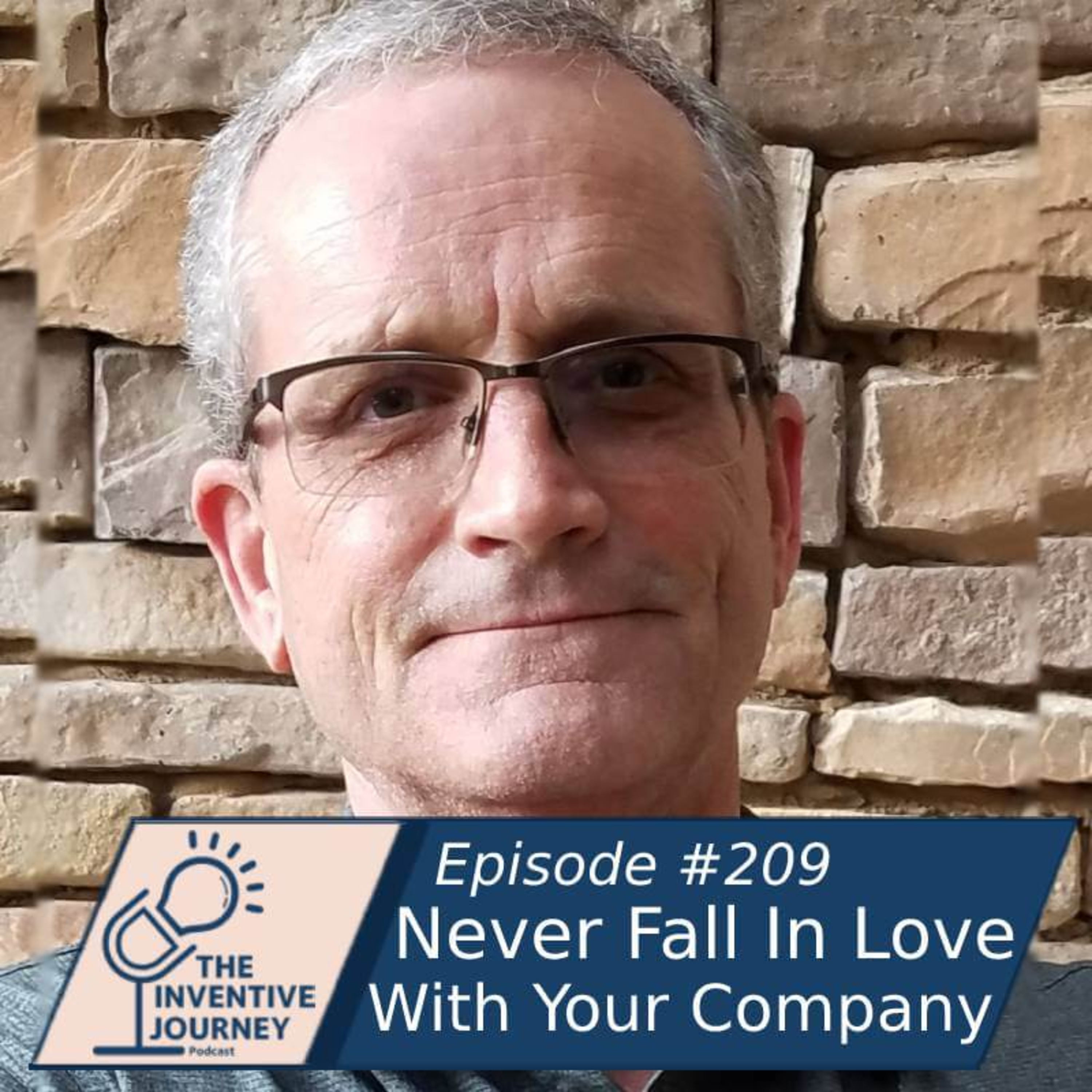 "Never Fall In Love With Your Company" The Inventive Journey Podcast For Entrepreneurs w/ Bob Thayer episode artwork