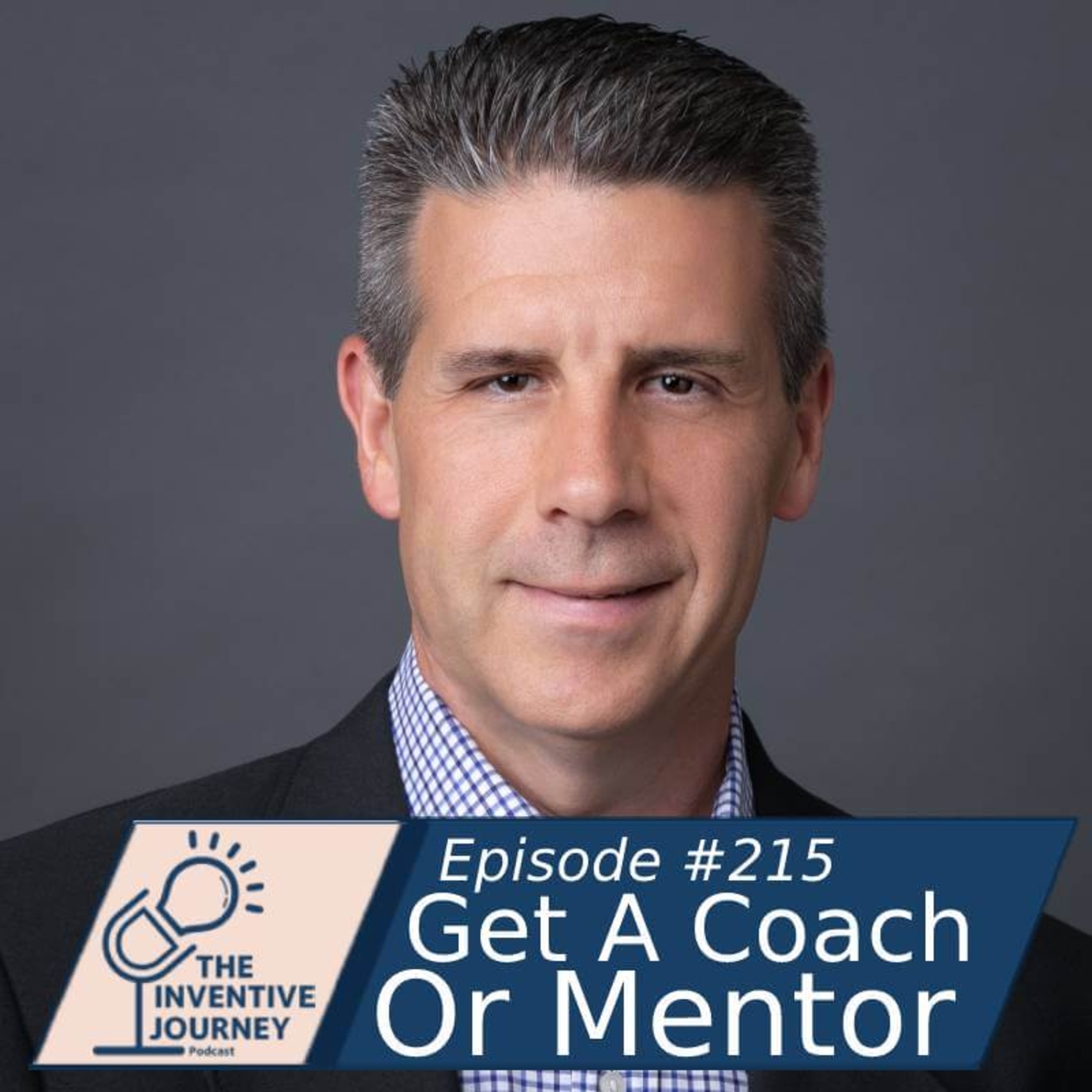 "Get A Coach Or Mentor" The Inventive Journey Podcast For Entrepreneurs w/ Dr. Kelly Henry episode artwork