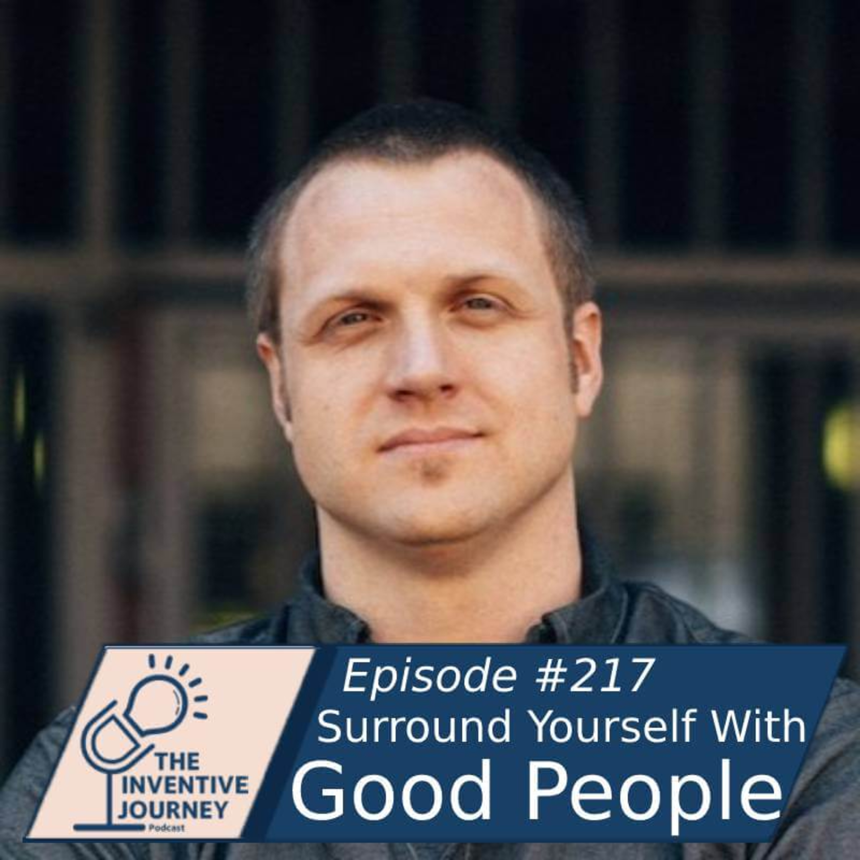 "Surround Yourself With Good People" The Inventive Journey Podcast For Entrepreneurs w/ Noah Labhart episode artwork