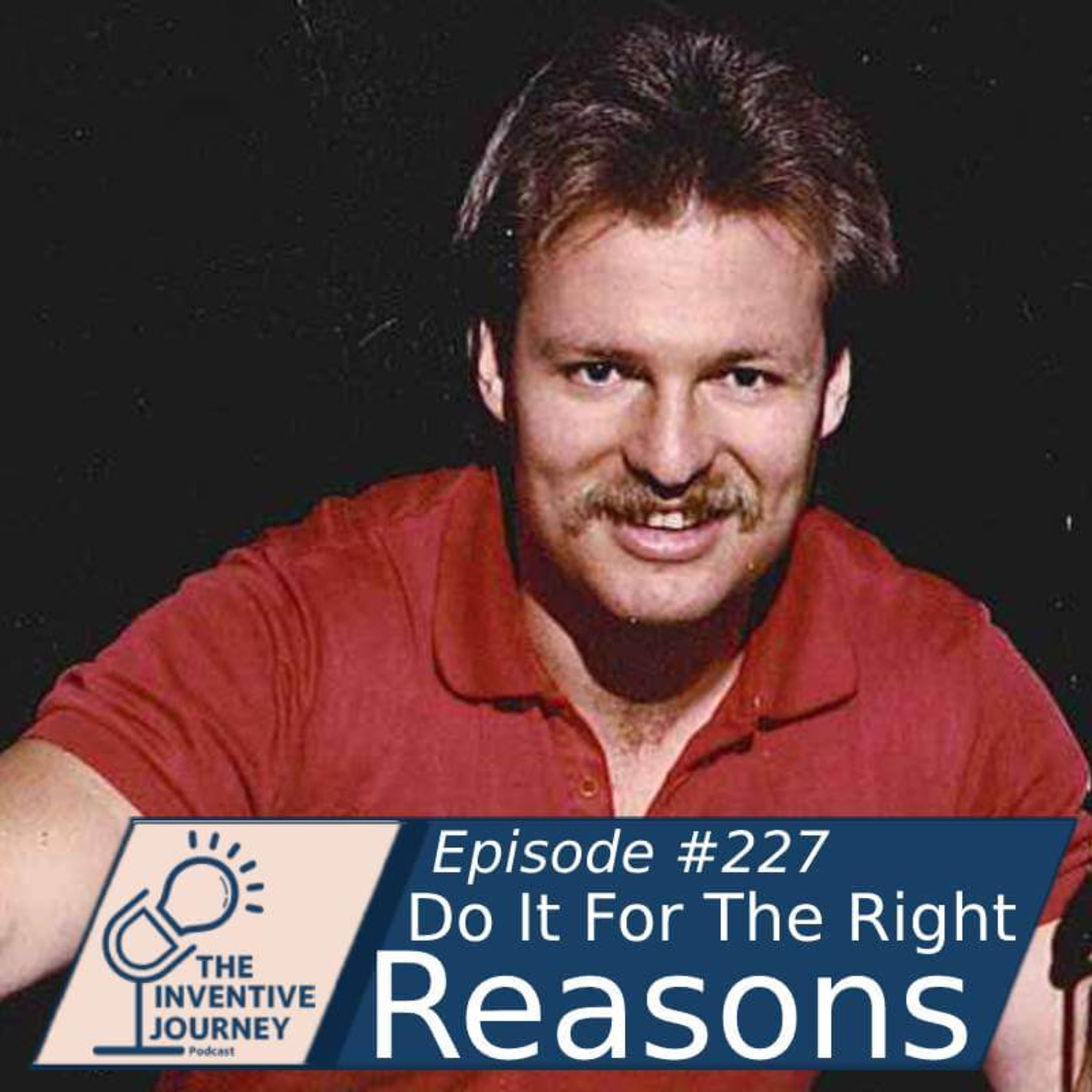 "Do It For The Right Reasons" The Inventive Journey Podcast For Entrepreneurs w/Brian Winch episode artwork