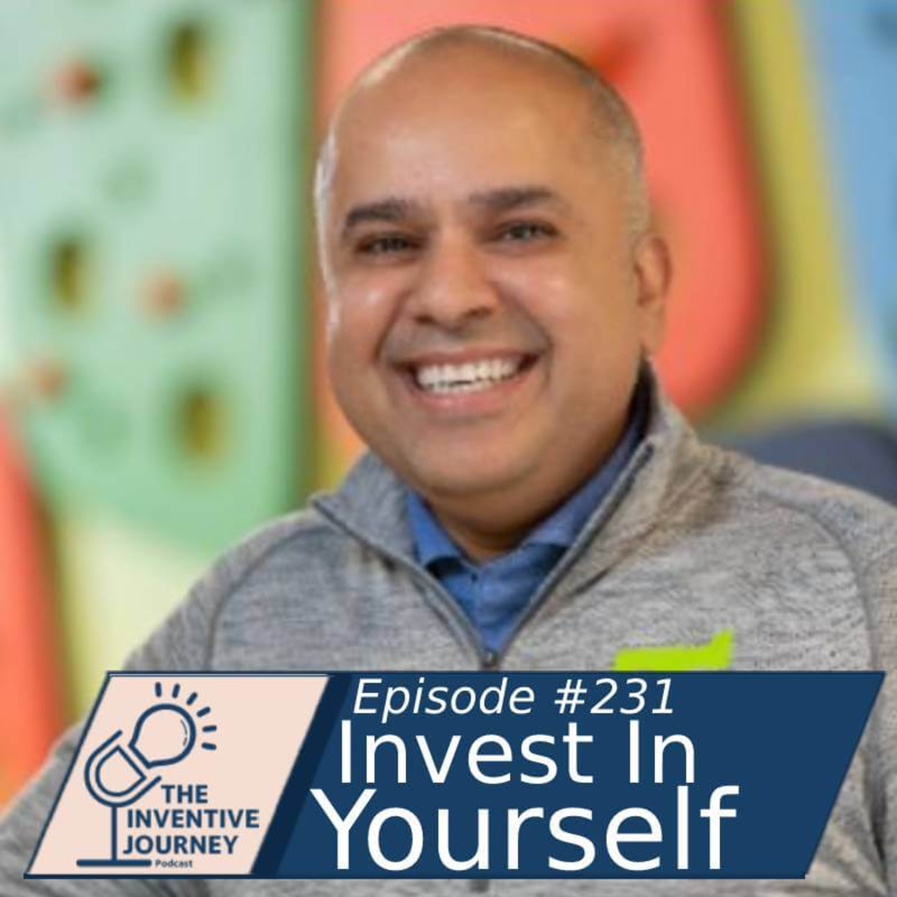 "Invest In Yourself" The Inventive Journey Podcast For Entrepreneurs w/ Manish Vakil episode artwork