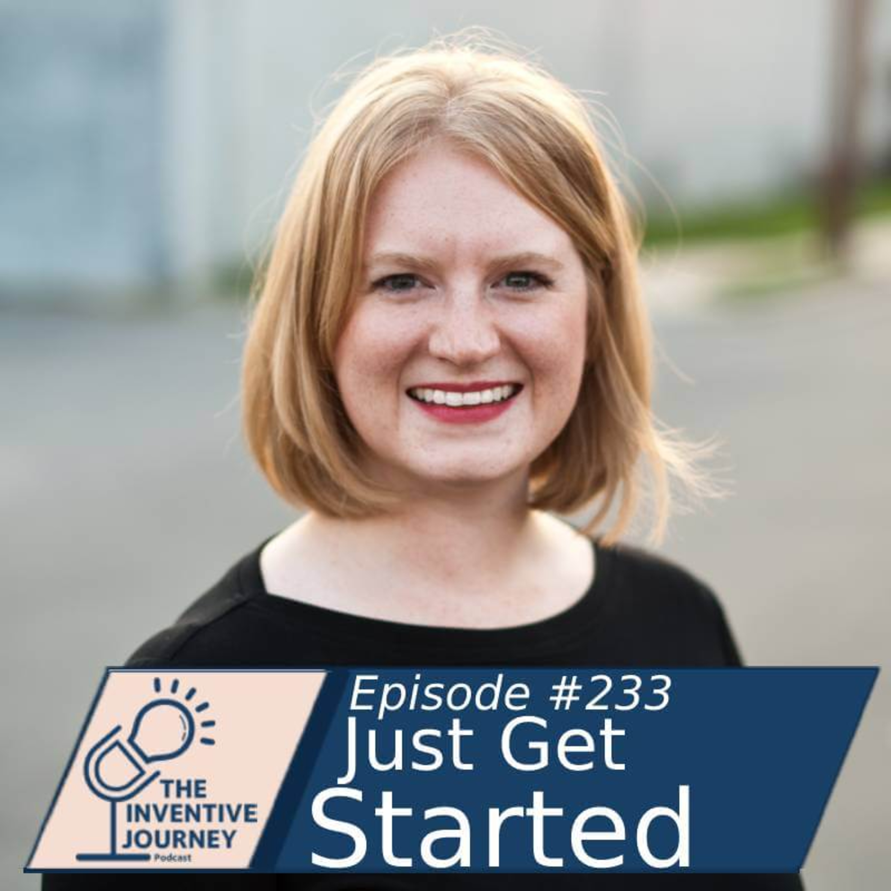 "Just Get Started" The Inventive Journey Podcast For Entrepreneurs w/ Laura McGuire episode artwork
