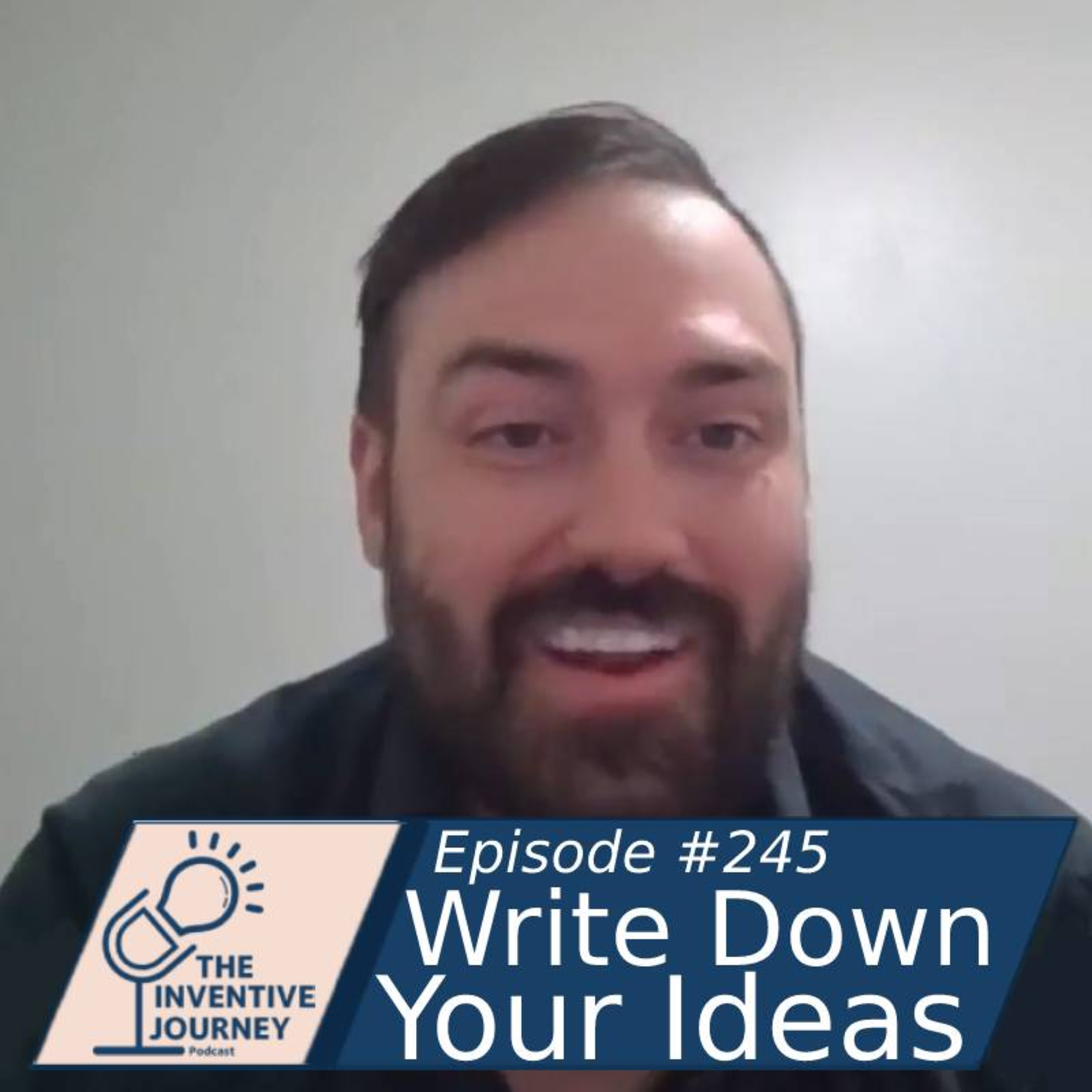 "Write Down Your Ideas" The Inventive Journey Podcast For Entrepreneurs w/ Jesse Yarger episode artwork