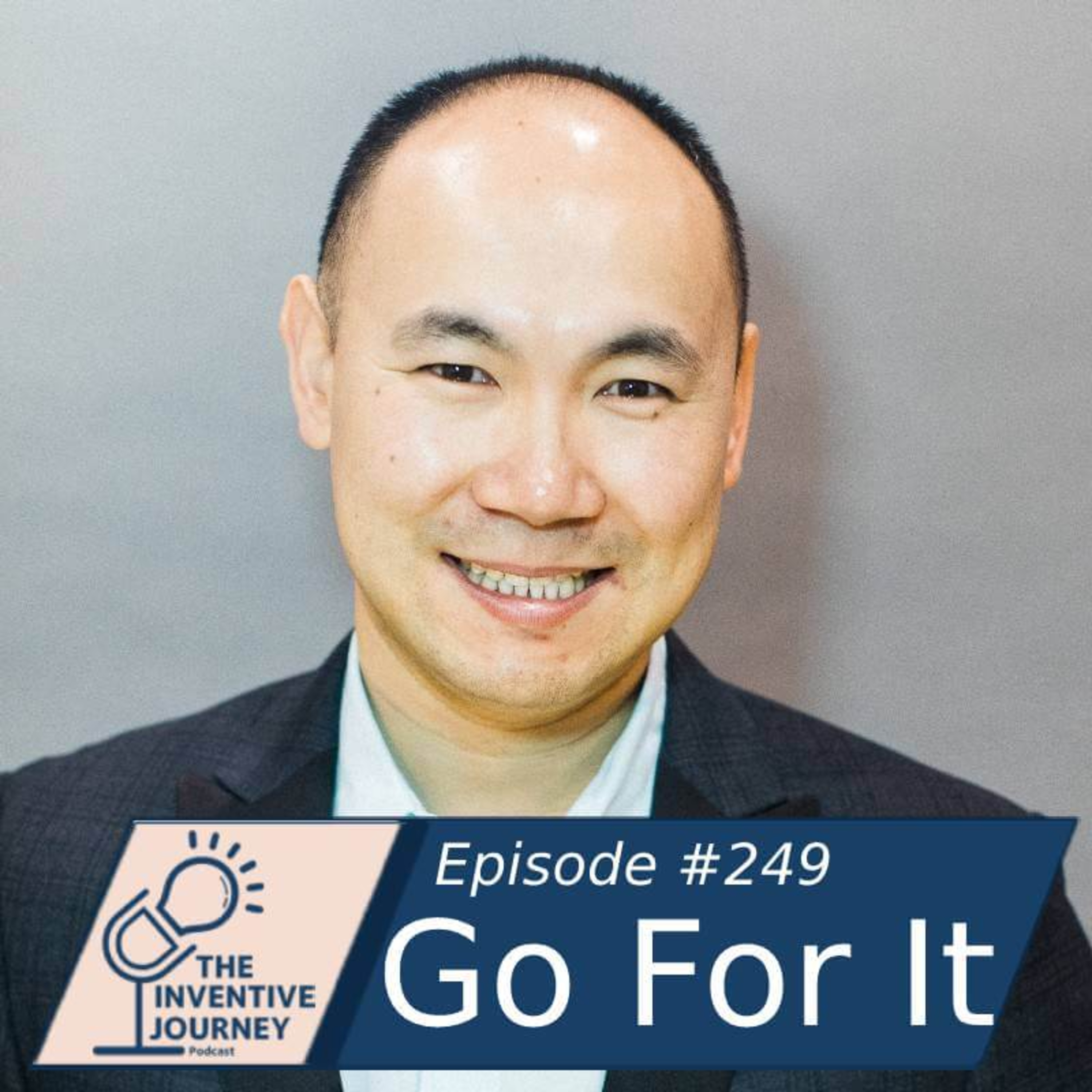 "Go For It" The Inventive Journey Podcast For Entrepreneurs w/ John Vuong episode artwork