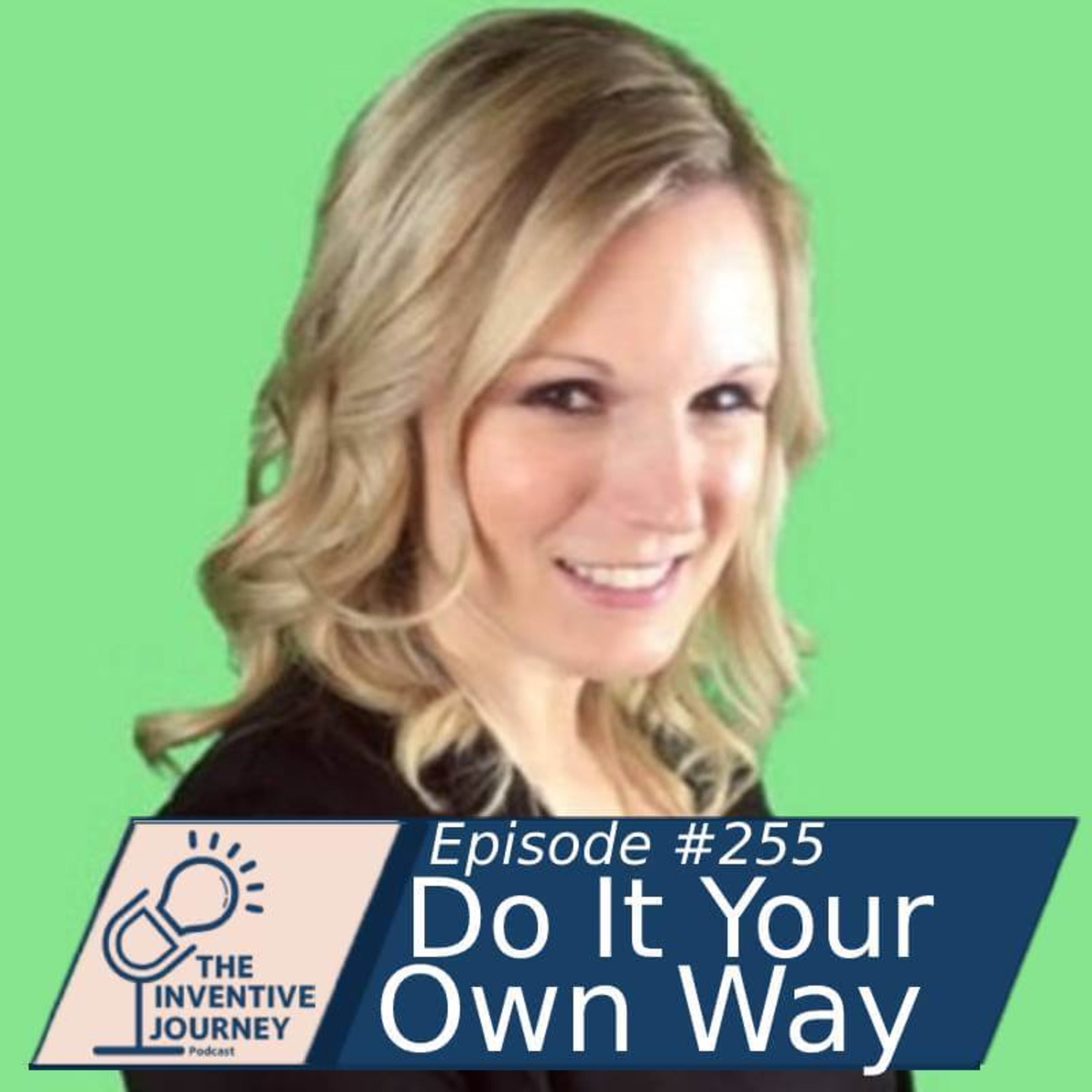 "Do It Your Own Way" The Inventive Journey Podcast For Entrepreneurs w/ Jamie Barber episode artwork