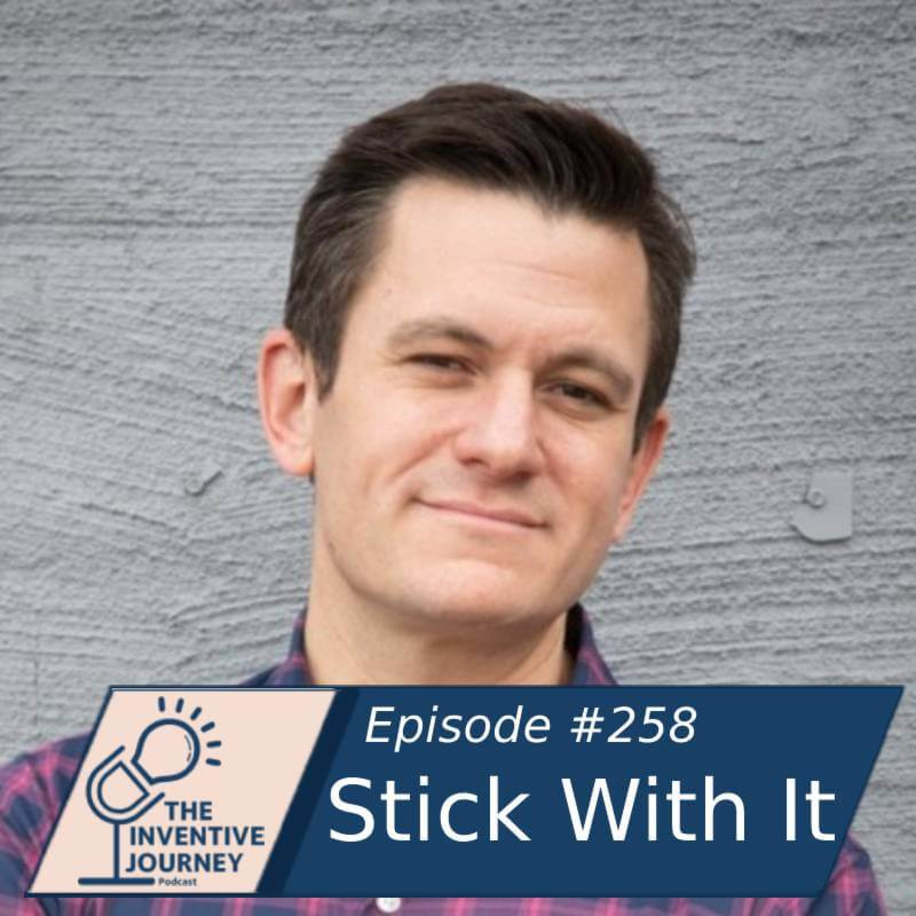 "Stick With It" The Inventive Journey Podcast For Entrepreneurs w/ David Wachs episode artwork
