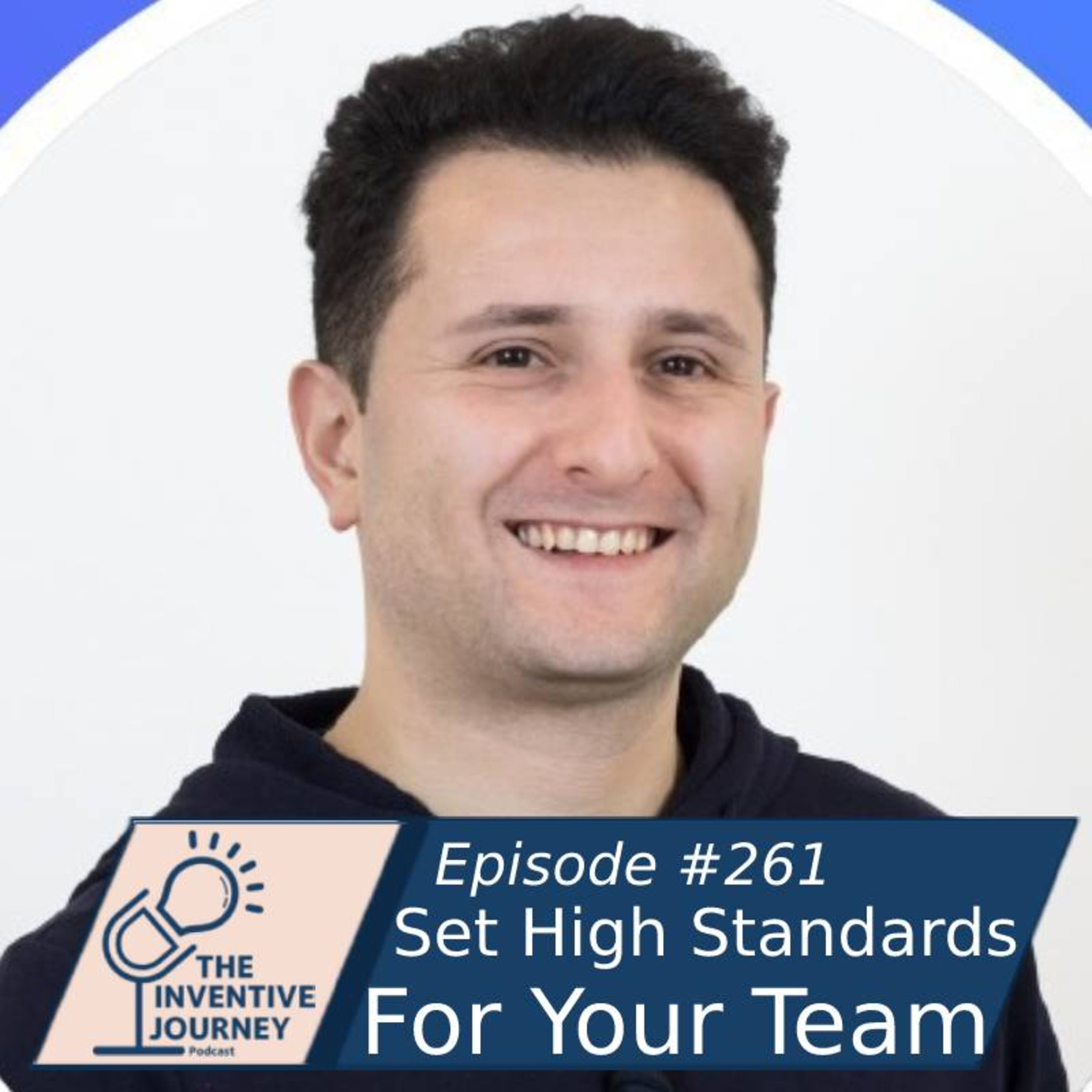 "Set High Standards For Your Team" The Inventive Journey Podcast For Entrepreneurs w/Tigran Nazaryan episode artwork
