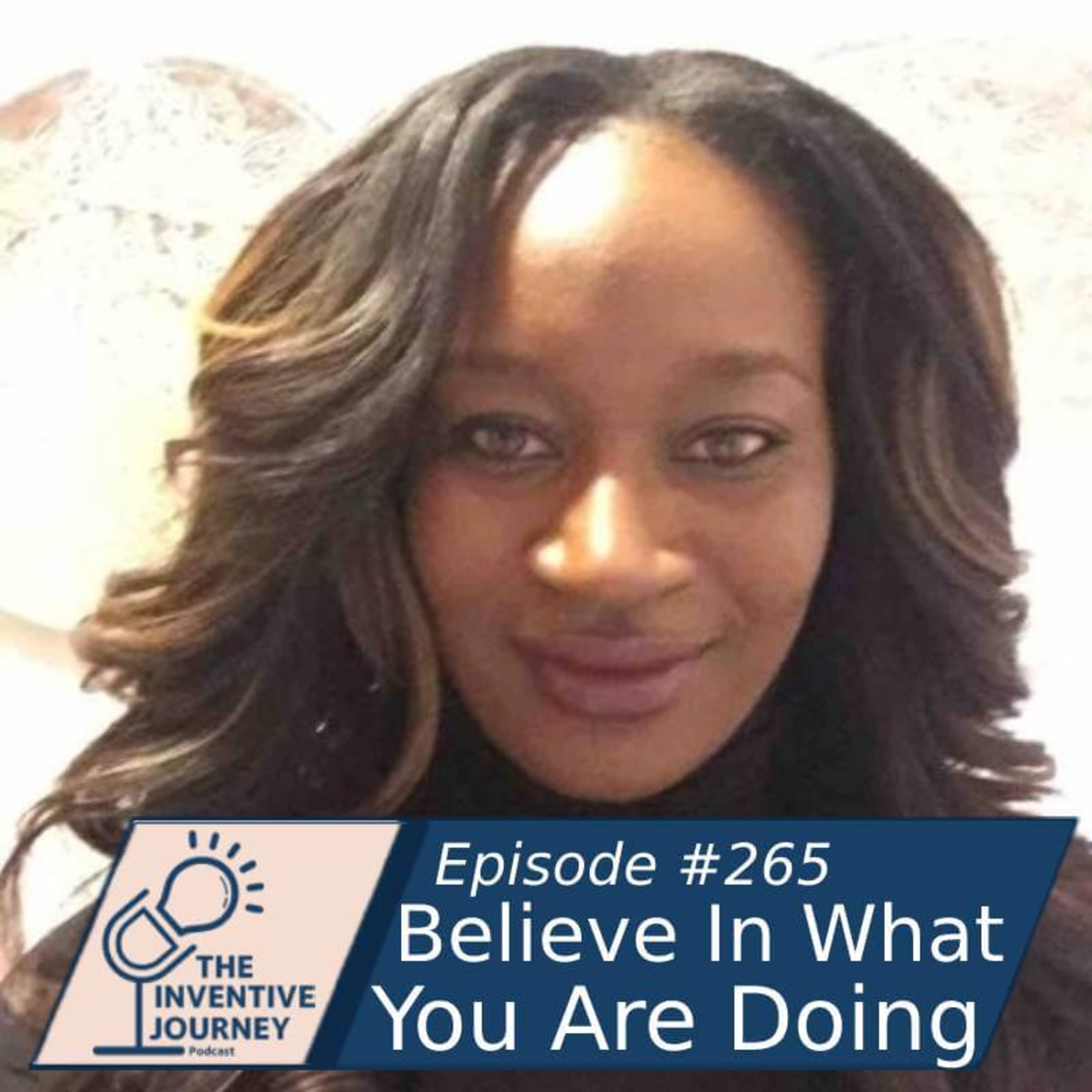 "Believe In What You Are Doing" The Inventive Journey Podcast For Entrepreneurs w/Brittni Daniels episode artwork