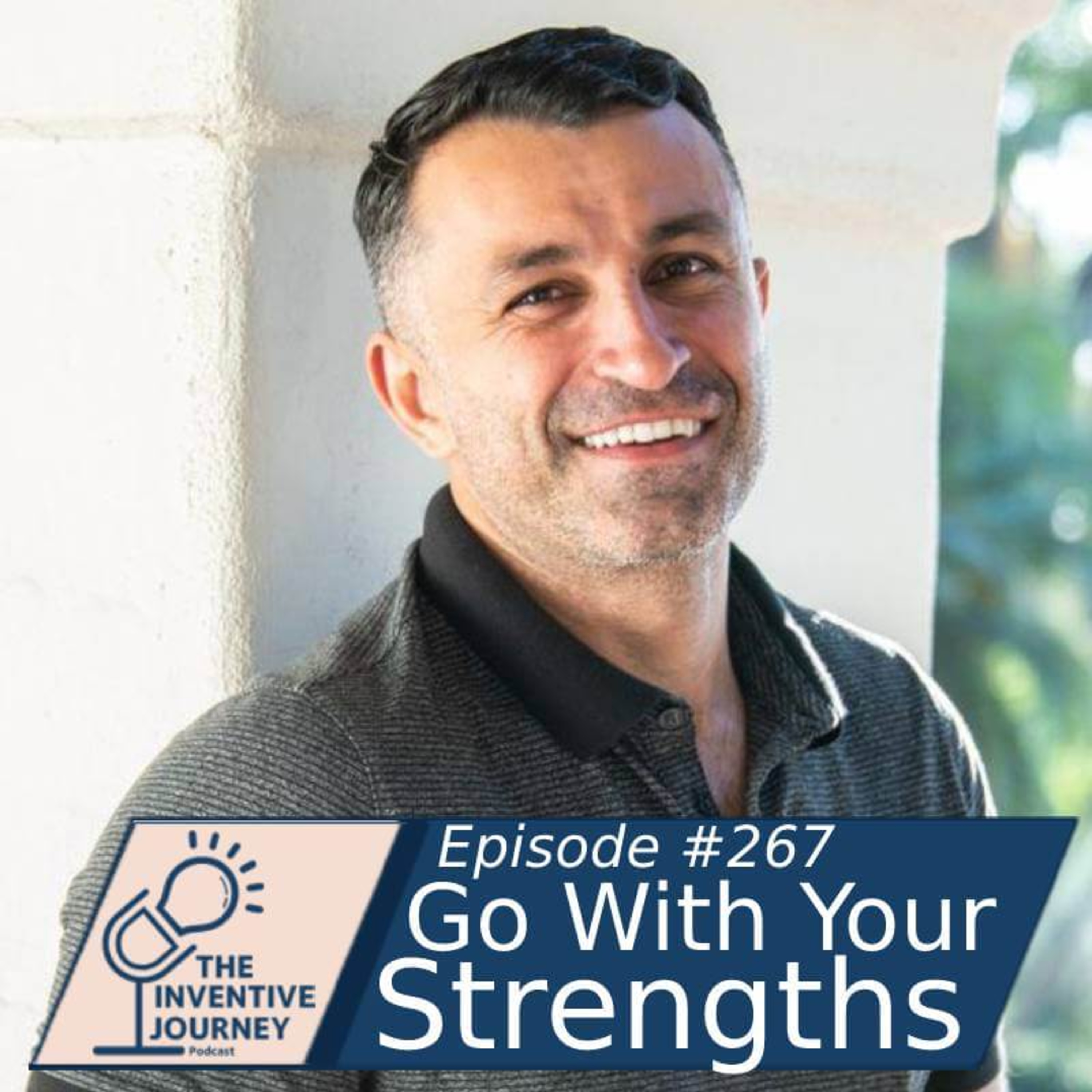 "Go With Your Strengths" The Inventive Journey Podcast For Entrepreneurs w/Kawan Karadaghi episode artwork
