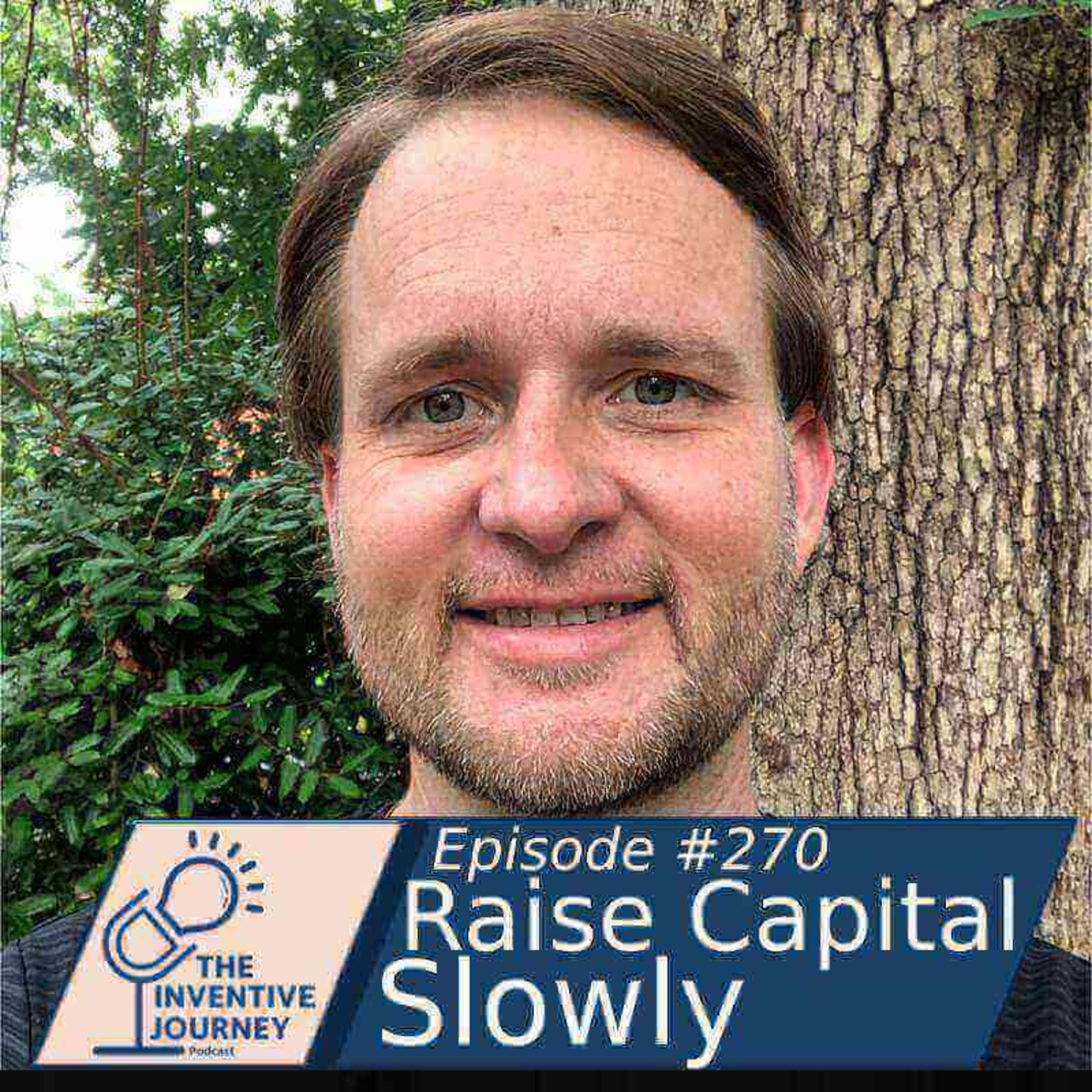 "Raise Capital Slowly" The Inventive Journey Podcast For Entrepreneurs w/ Joe Kleman episode artwork