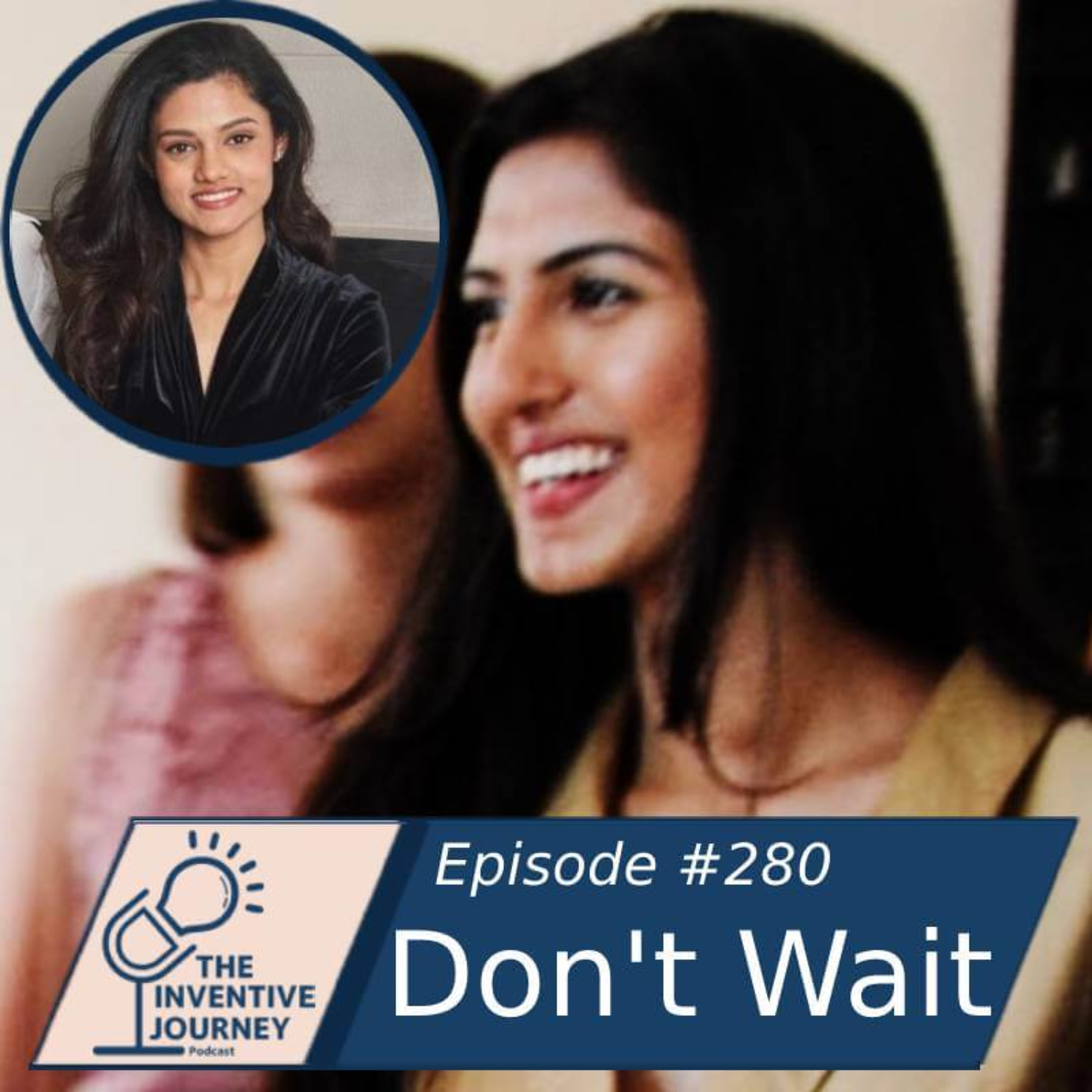 "Don't Wait" The inventive Journey Podcast For Entrepreneurs w/ Priyanka & Shannon episode artwork
