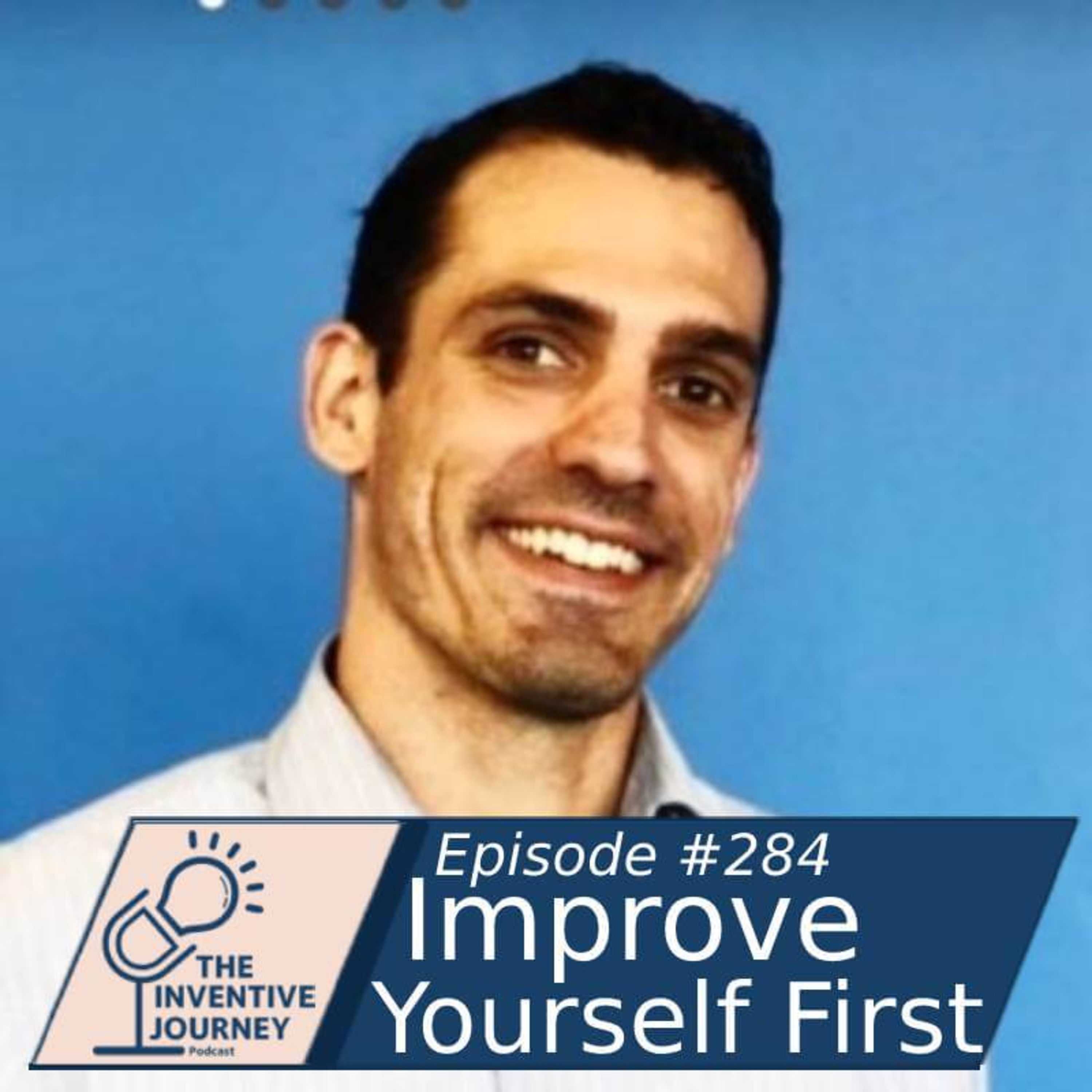 "Improve Yourself First" The Inventive Journey Podcast For Entrepreneurs w/Daniel Marsh episode artwork