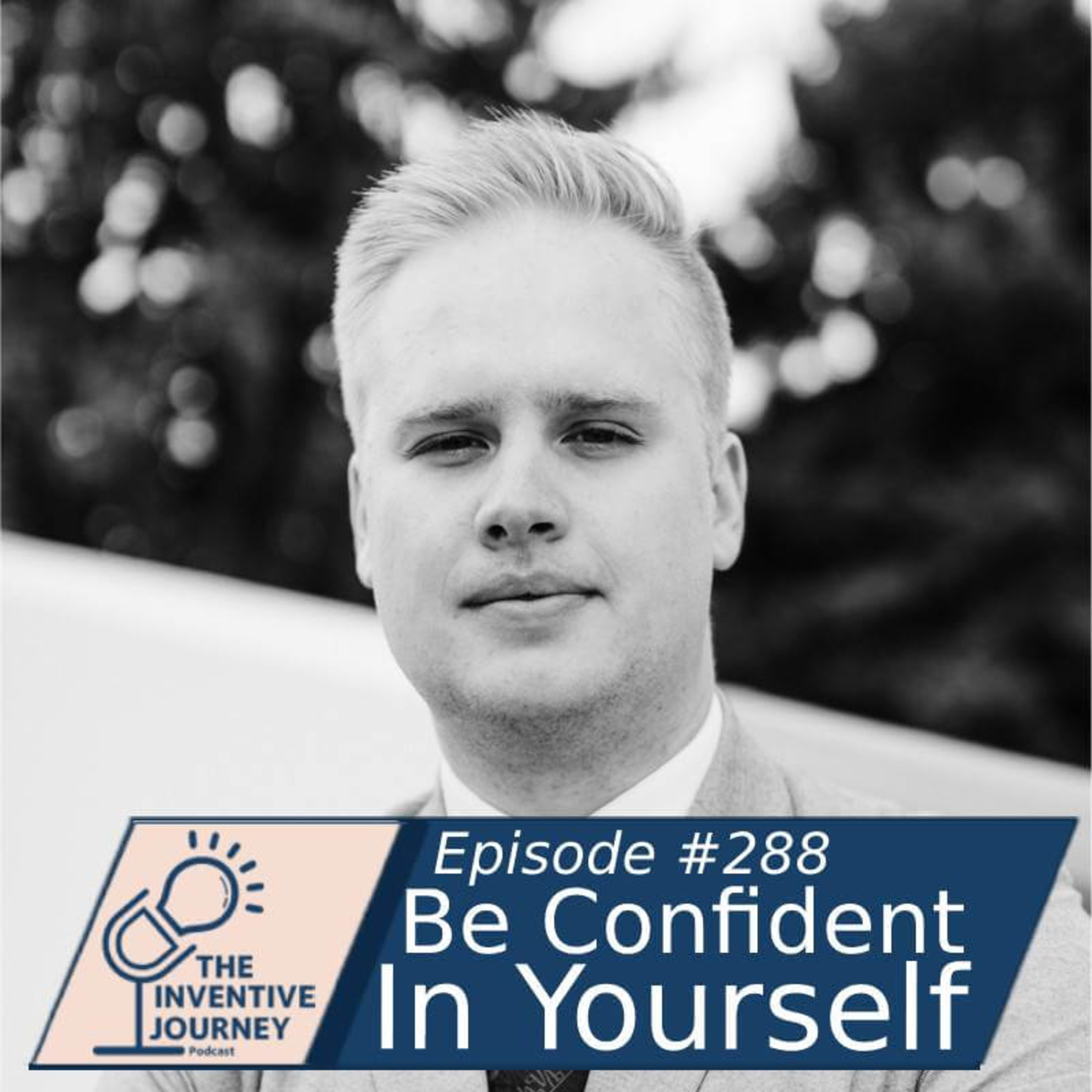 "Be Confident In Yourself" The Inventive Journey Podcast For Entrepreneurs w/ Joseph Prososki episode artwork