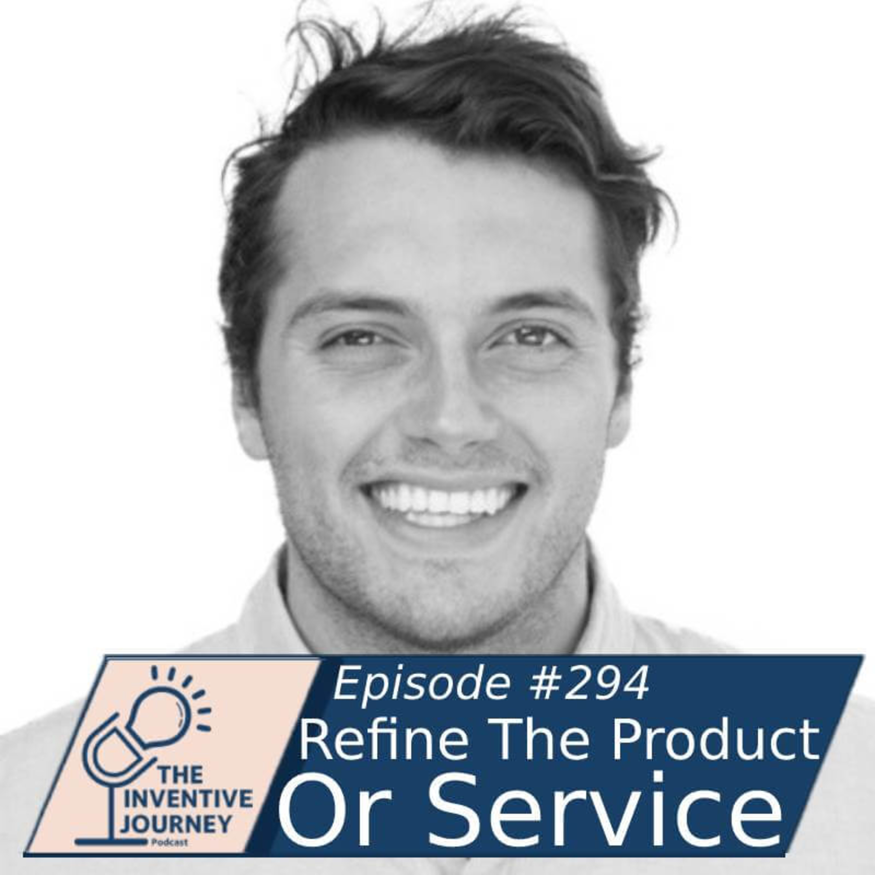 "Refine The Product Or Service" The Inventive Journey Podcast For Entrepreneurs w/ Benjamin Wood episode artwork