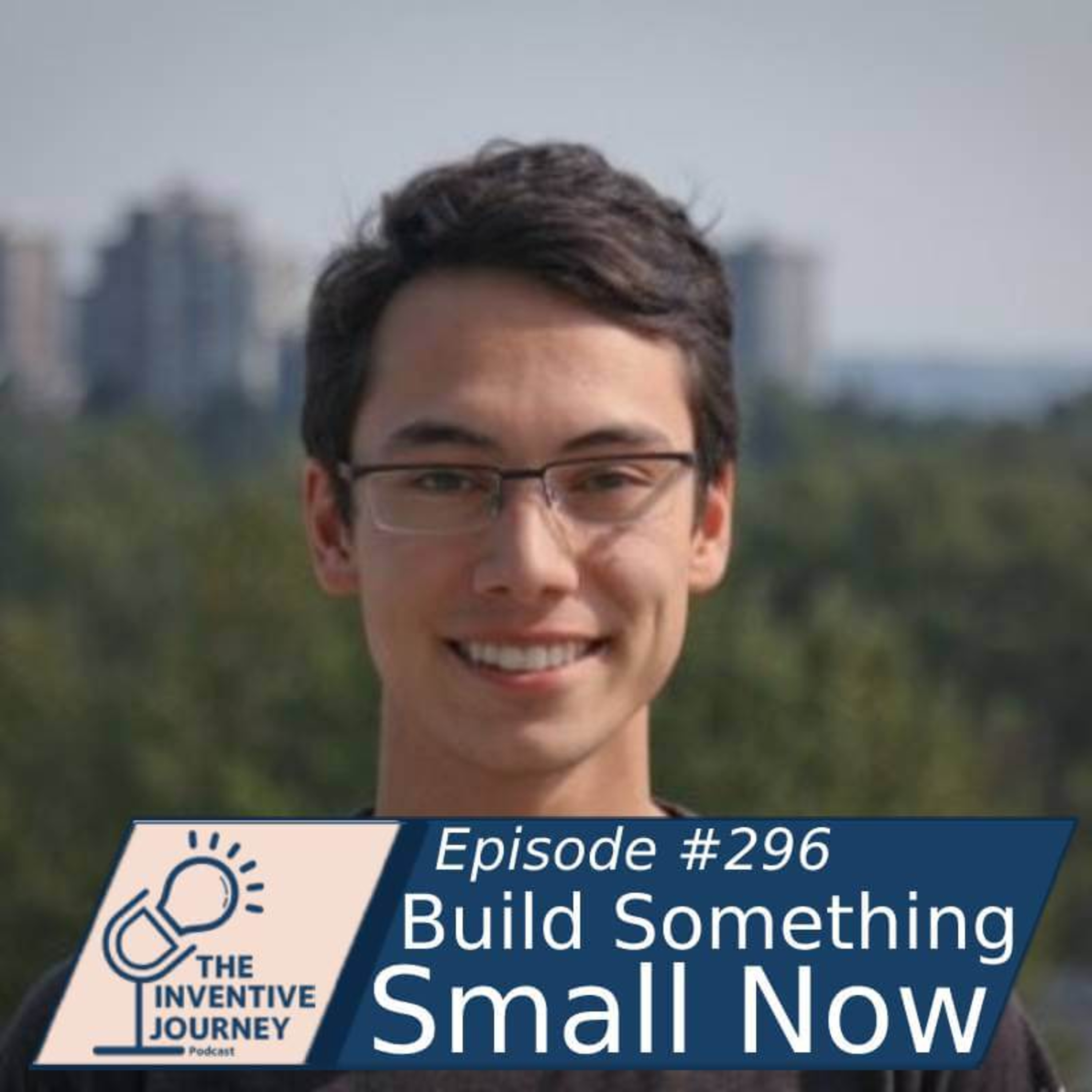 "Build Something Small Now" The Inventive Journey Podcast For Entrepreneurs w/ Scott Hirsch episode artwork