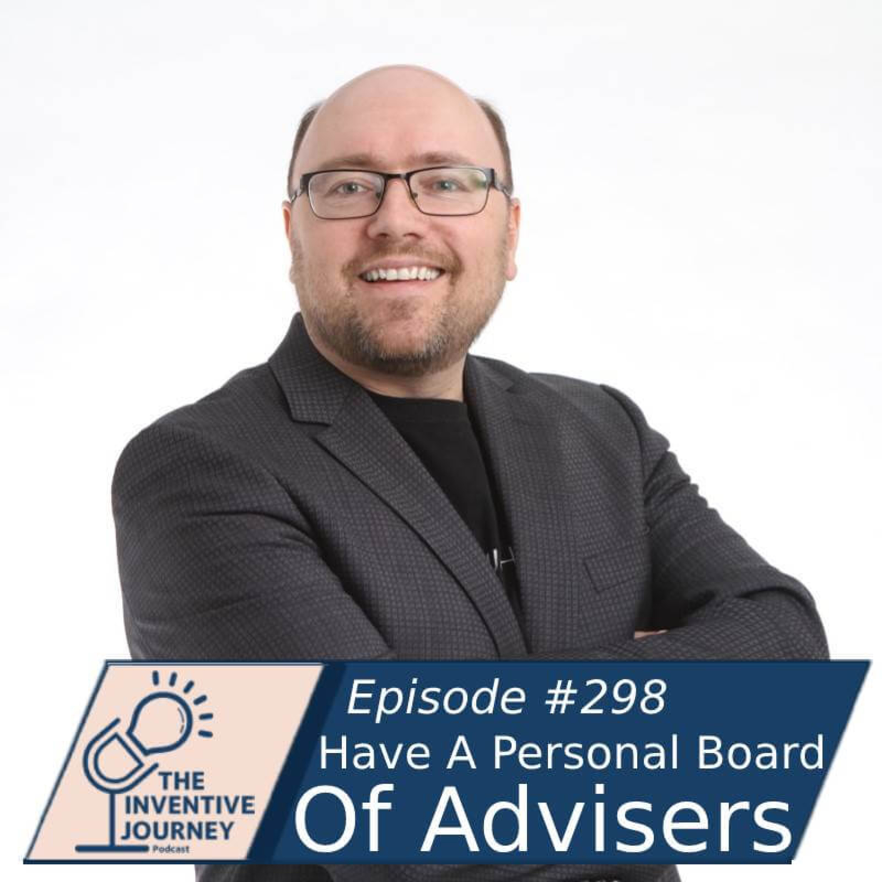"Have A Personal Board Of Advisers" The Inventive Journey Podcast For Entrepreneurs w/Joe Kinsella episode artwork