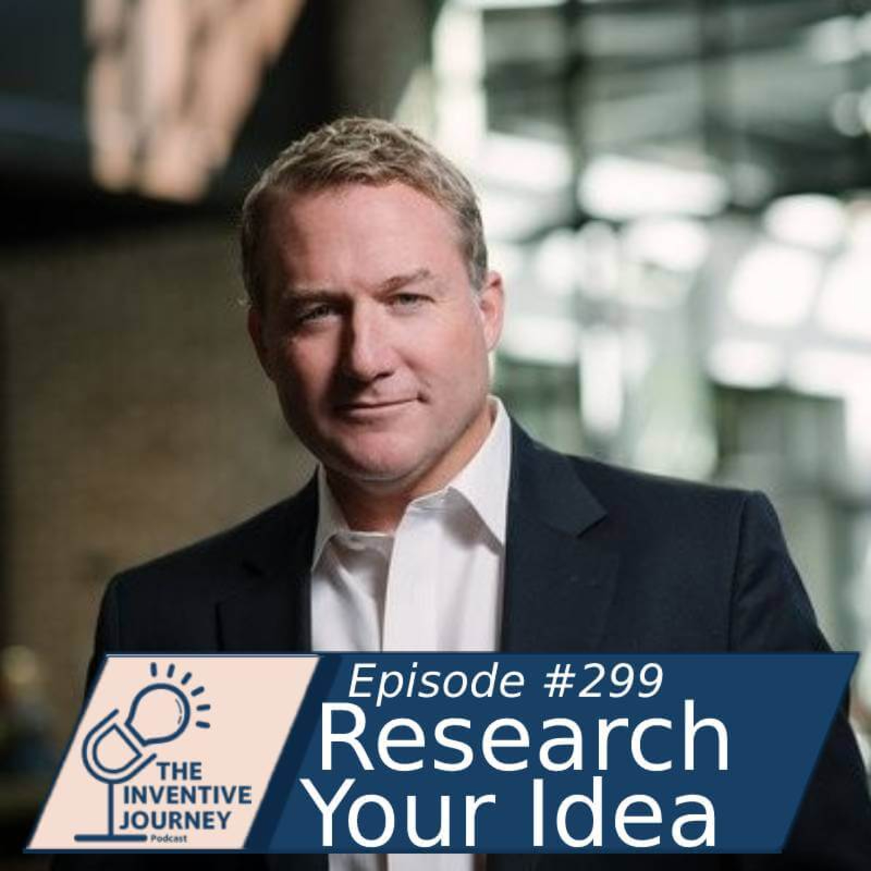 "Research Your Idea" The Inventive Journey Podcast For Entrepreneurs w/ Todd Belveal episode artwork