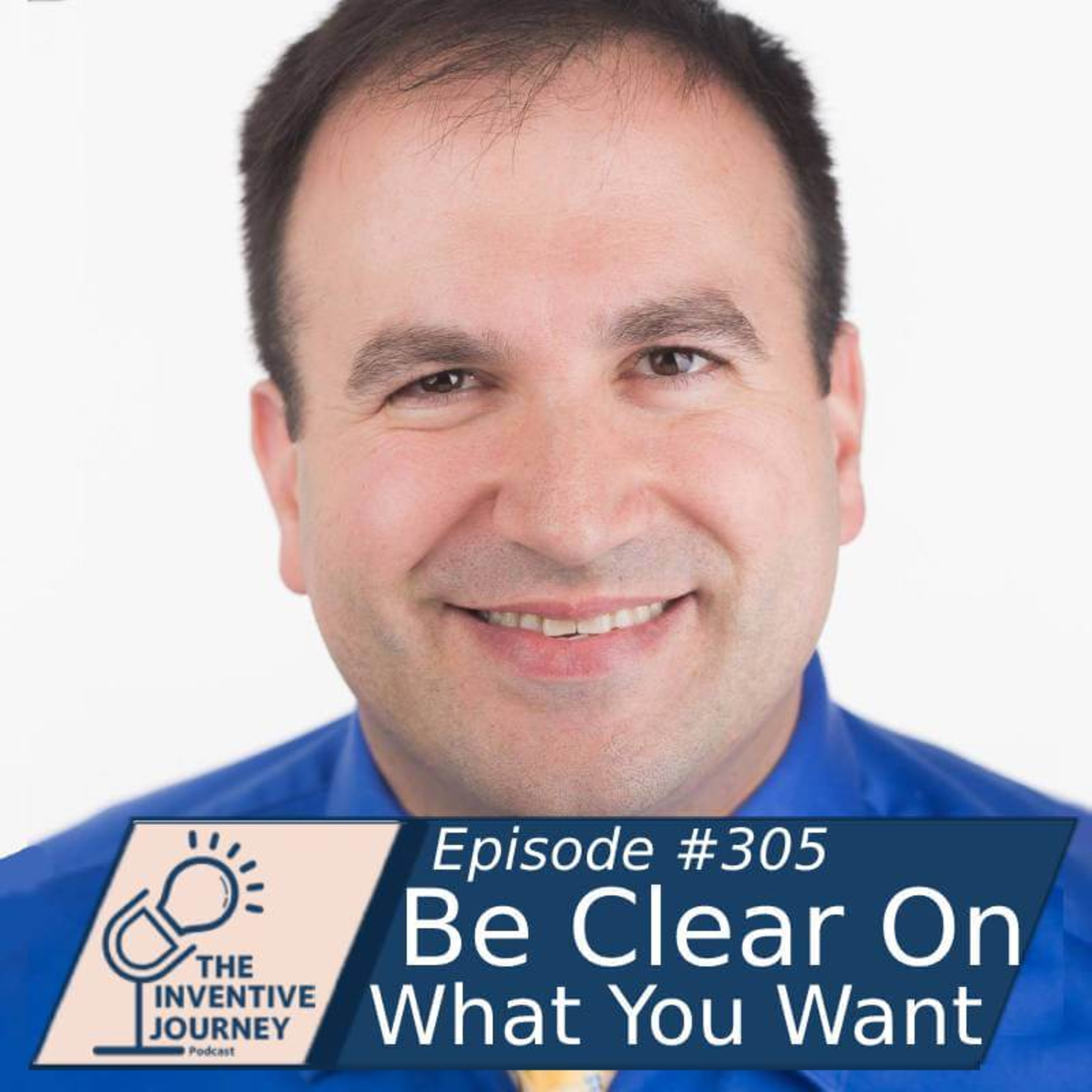 "Be Clear On What You Want" The inventive Journey Podcast For Entrepreneurs w/ Moshe Amsel episode artwork