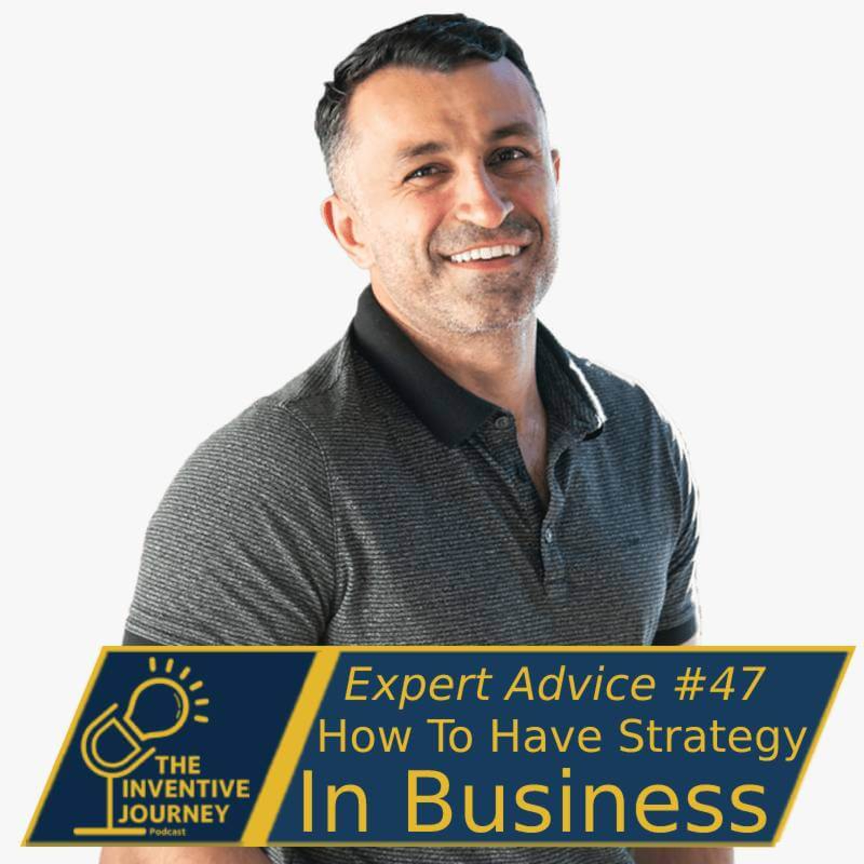 "How To Have Strategy in Business" The Inventive Journey Podcast For Entrepreneurs w/Kawan Karadaghi episode artwork