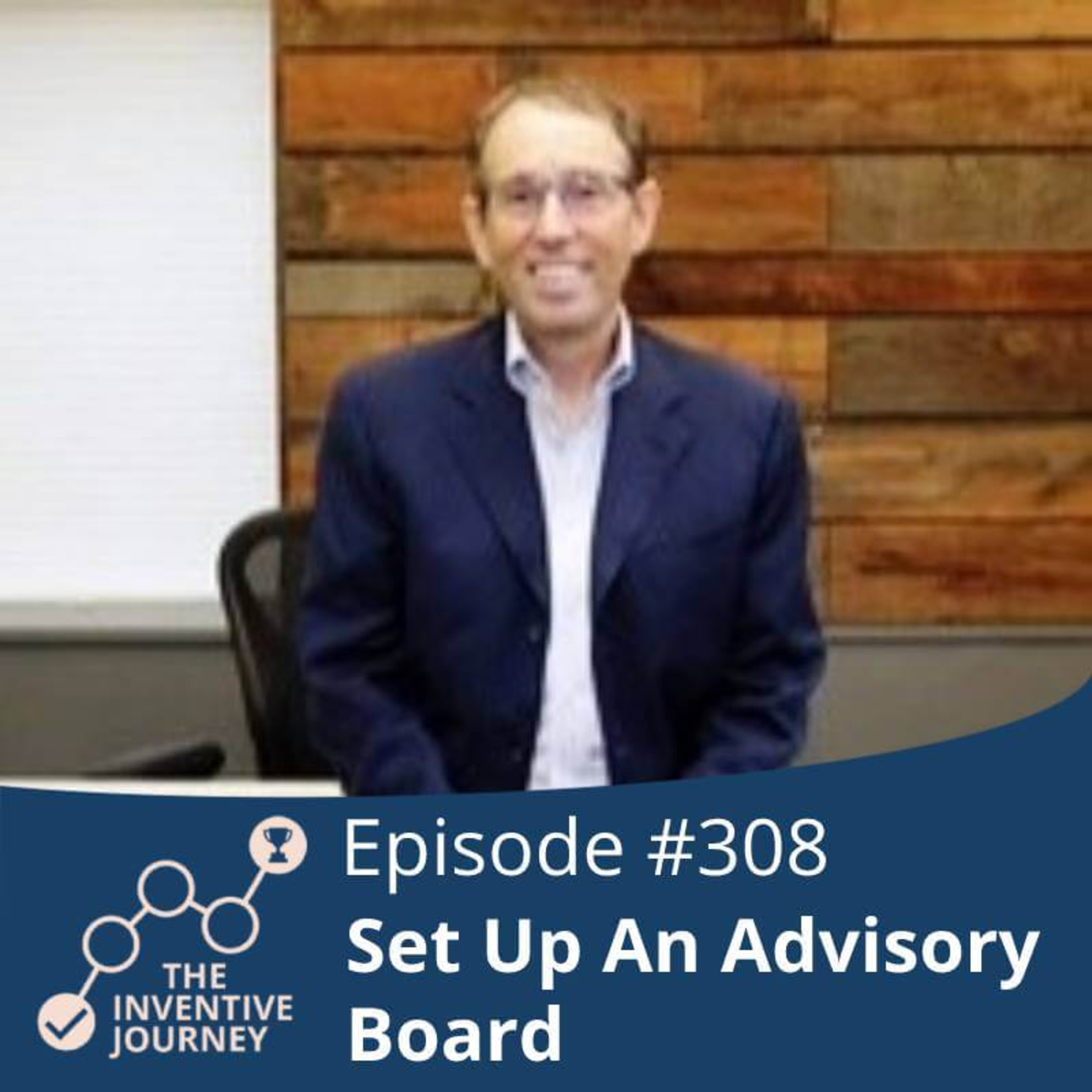 "Set Up An Advisory Board" The Inventive Journey Podcast For Entrepreneurs w/ Jeremy Smith episode artwork