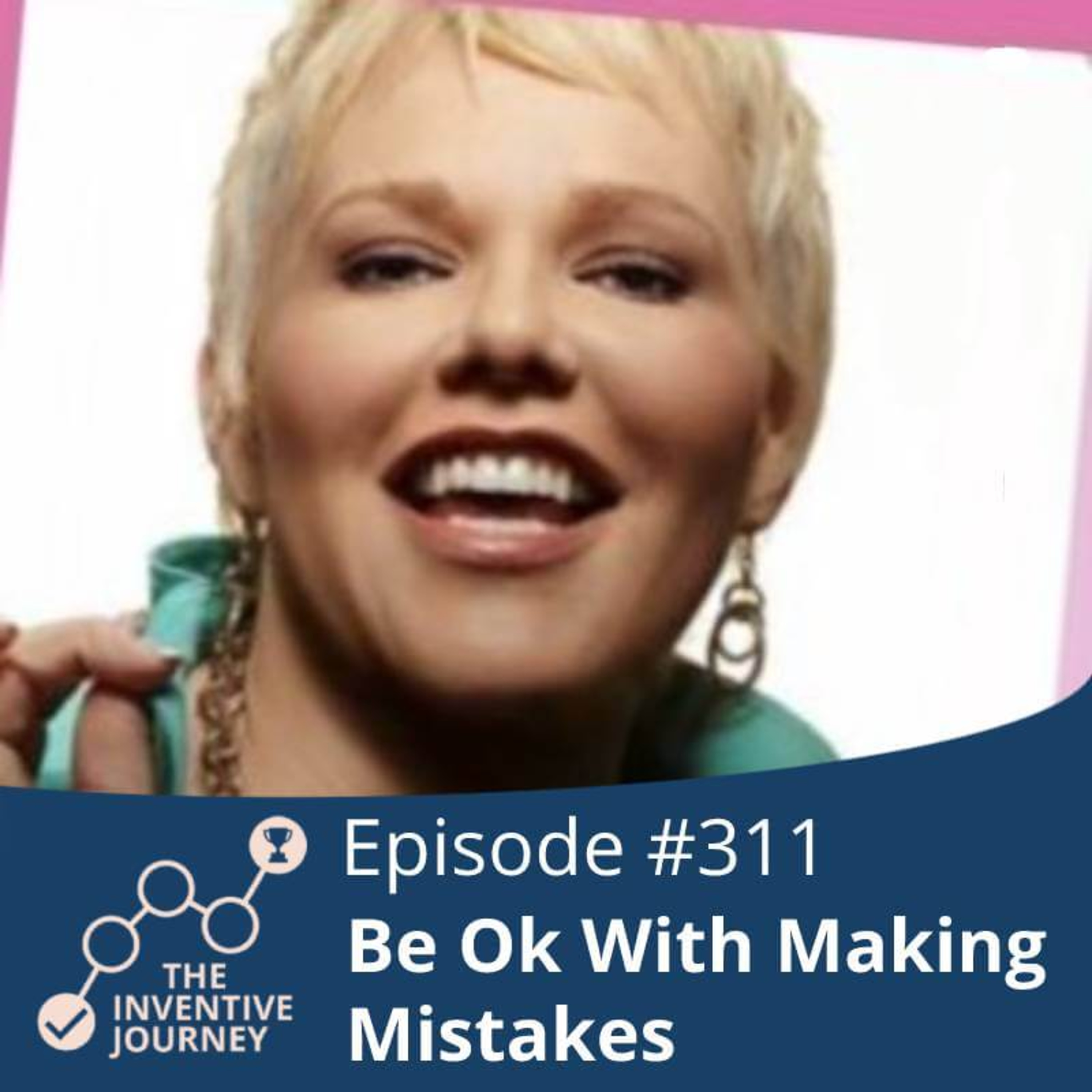 "Be Ok With Making Mistakes" The Inventive Journey Podcast For Entrepreneurs w/ Sheila Mac episode artwork