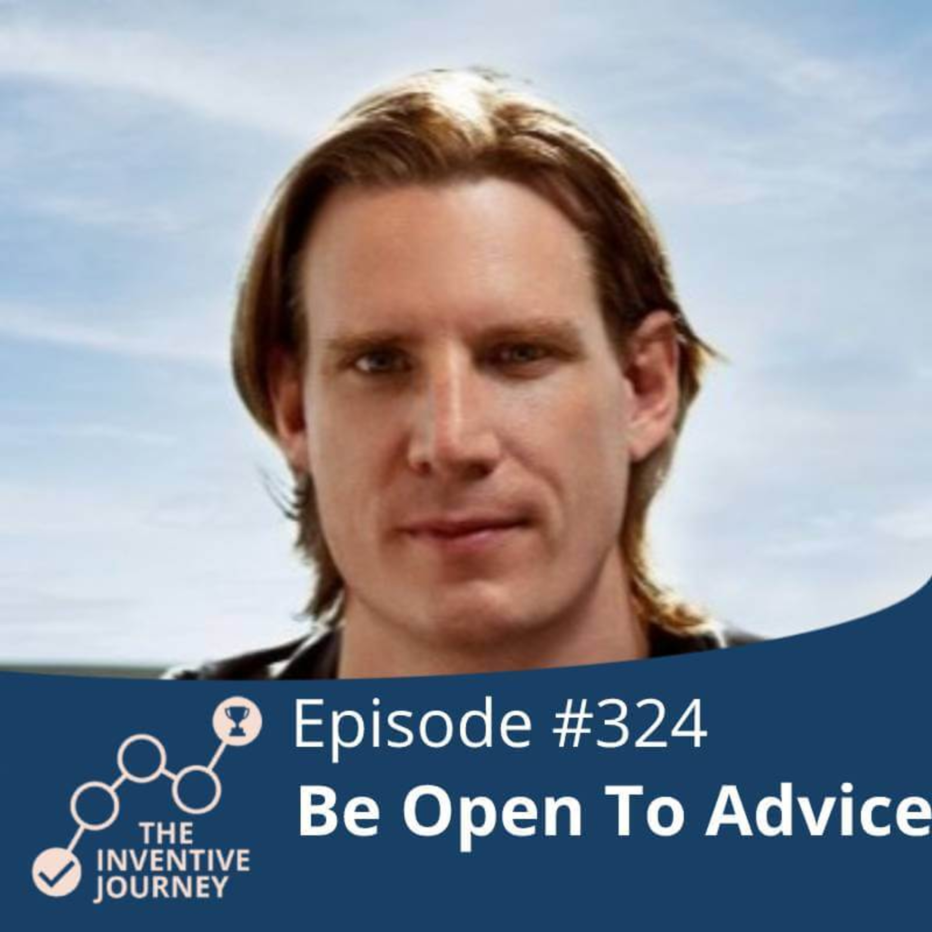"Be Open To Advice" The Inventive Journey Podcast For Entrepreneurs w/Rune Hauge episode artwork