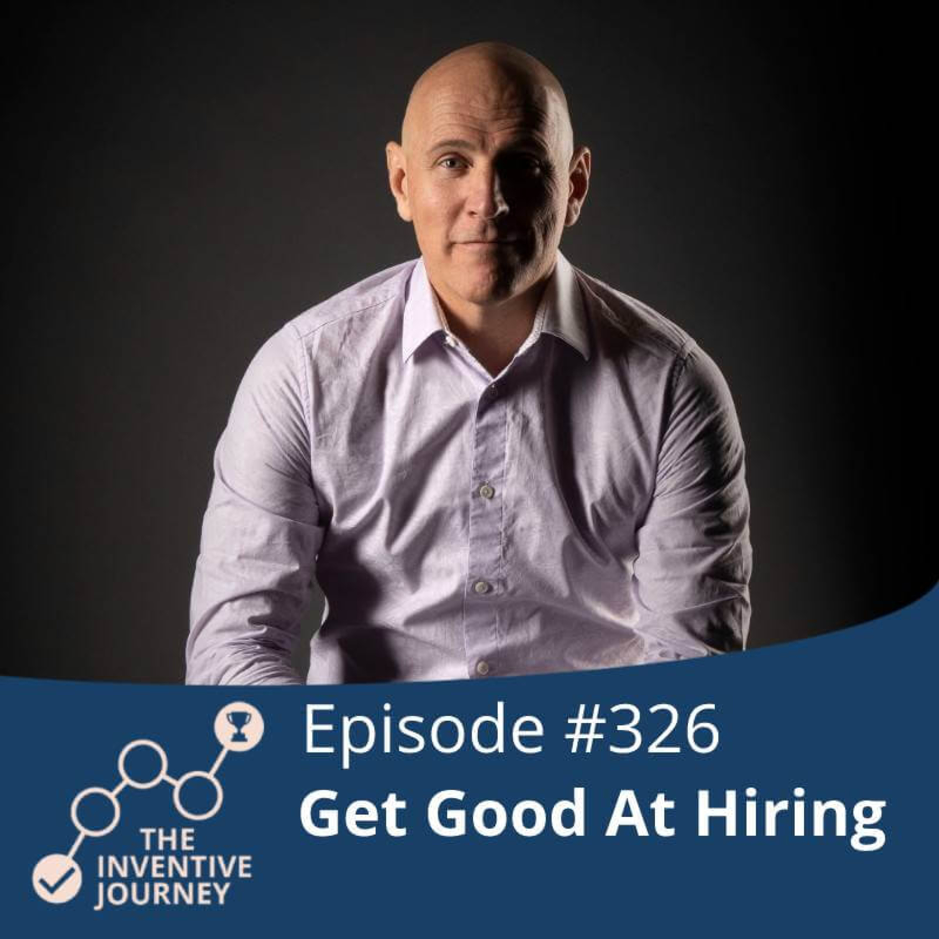 "Get Good At Hiring" The Inventive Journey For Entrepreneurs w/Rick Girard episode artwork