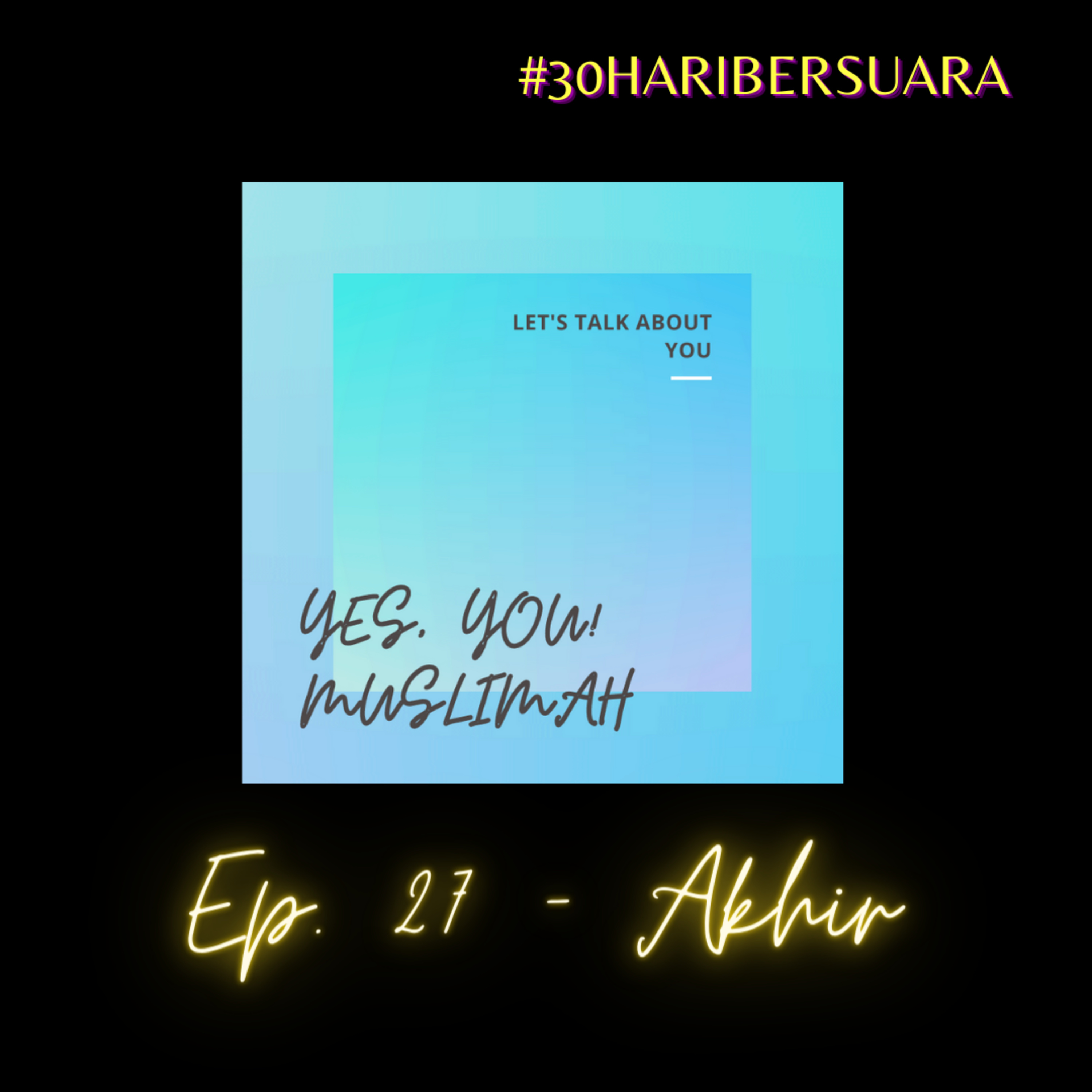Ep. 27 - Akhir |#30haribersuara episode artwork
